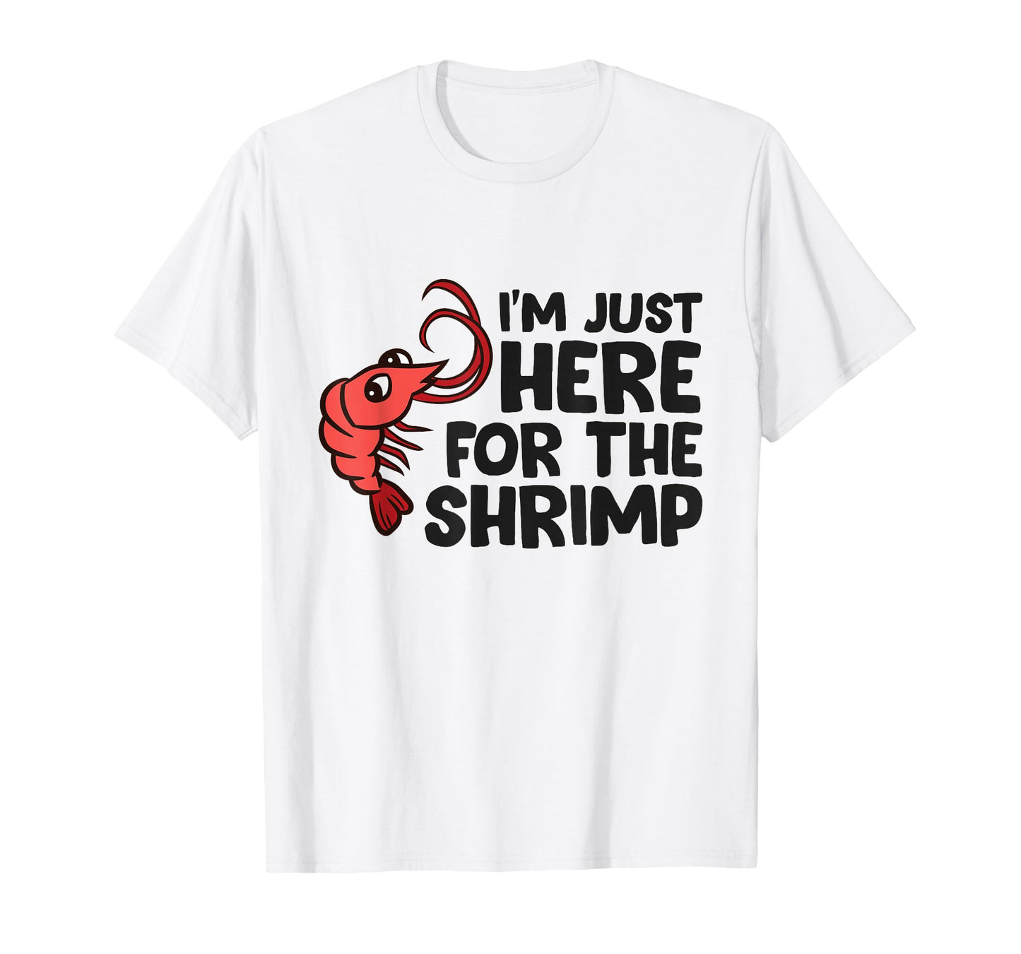 Shrimp Lover Seafood I'm Just Here For The Shrimp T-Shirt