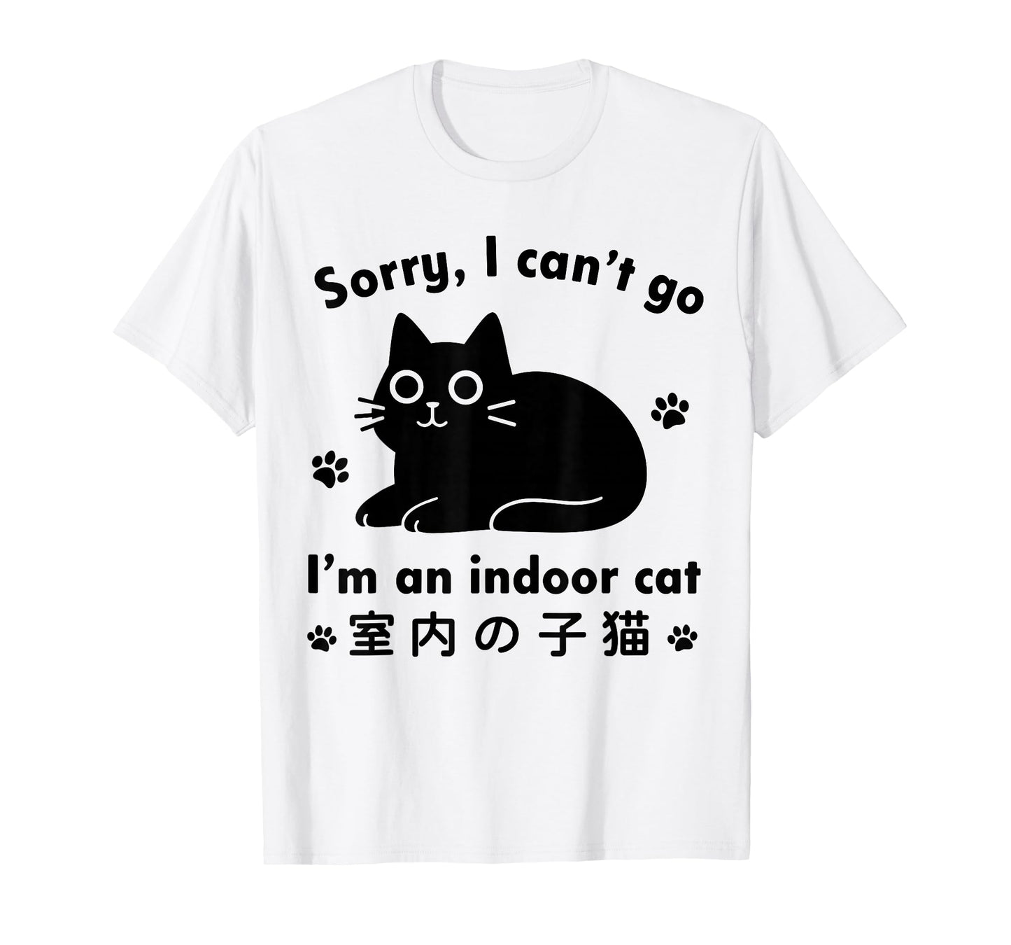 Funny Cat Indoor Kitten, Sorry I Can’t Go I’m an Indoor Cat T-Shirt