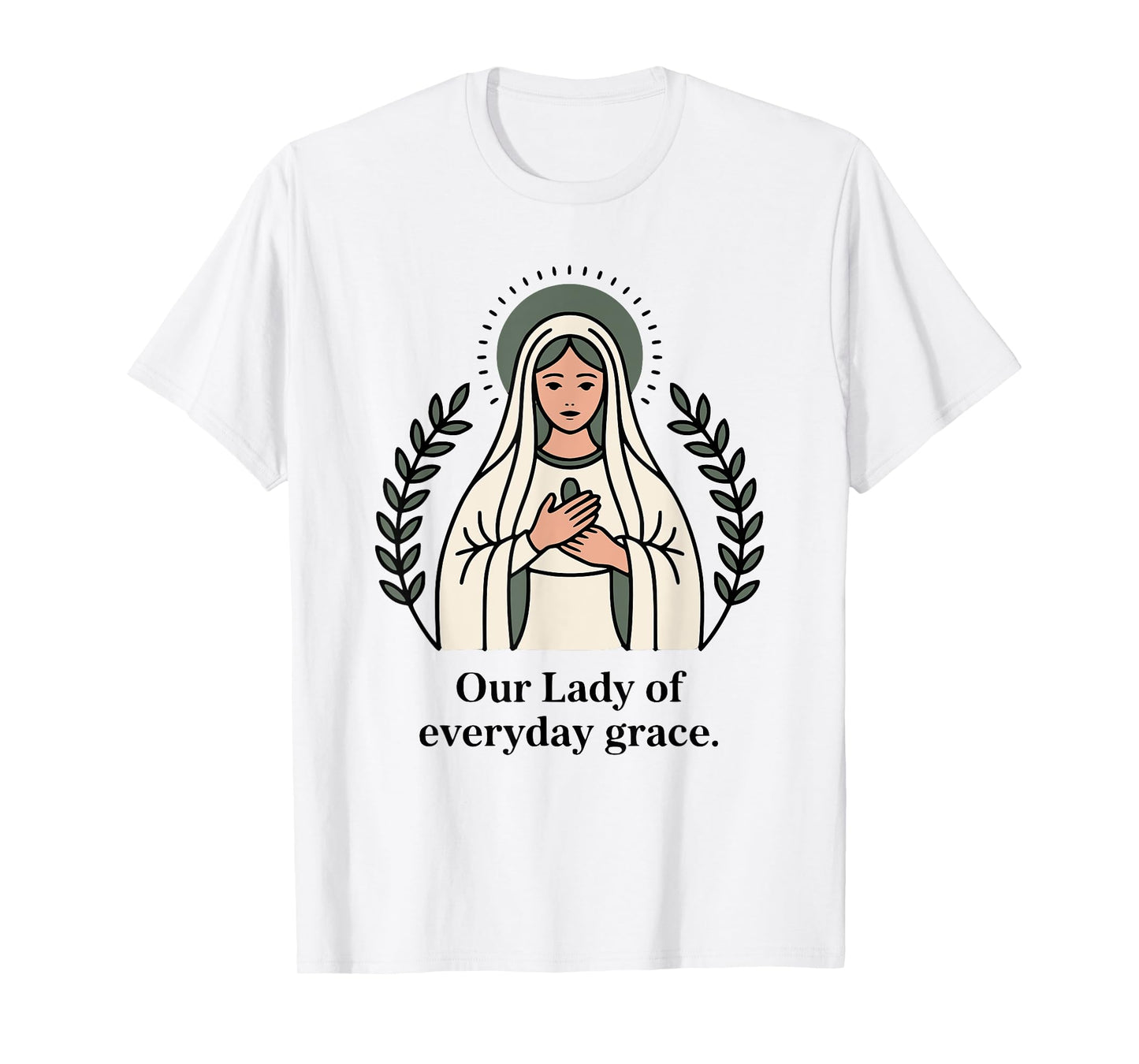 Our Lady of Every Day Grace Mother's Design T-Shirt