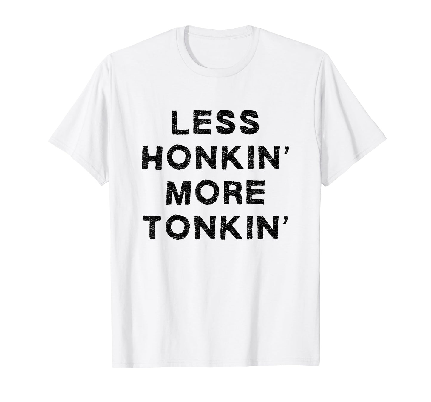 Less Honkin More Tonkin Funny Country Drinking Honky Tonk T-Shirt