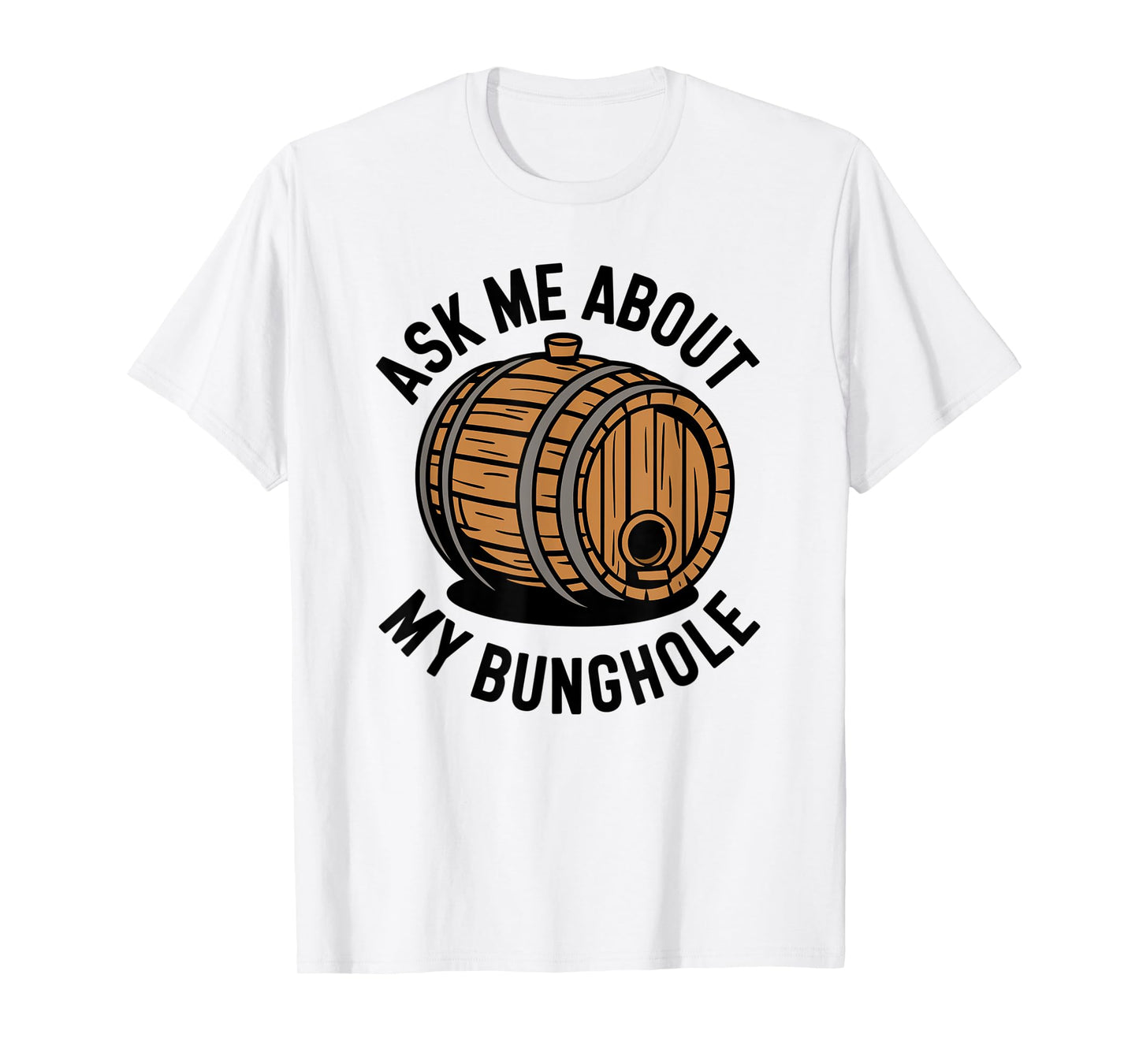 Ask Me About My Bunghole, Cask Brewing Funny Bunghole T-Shirt