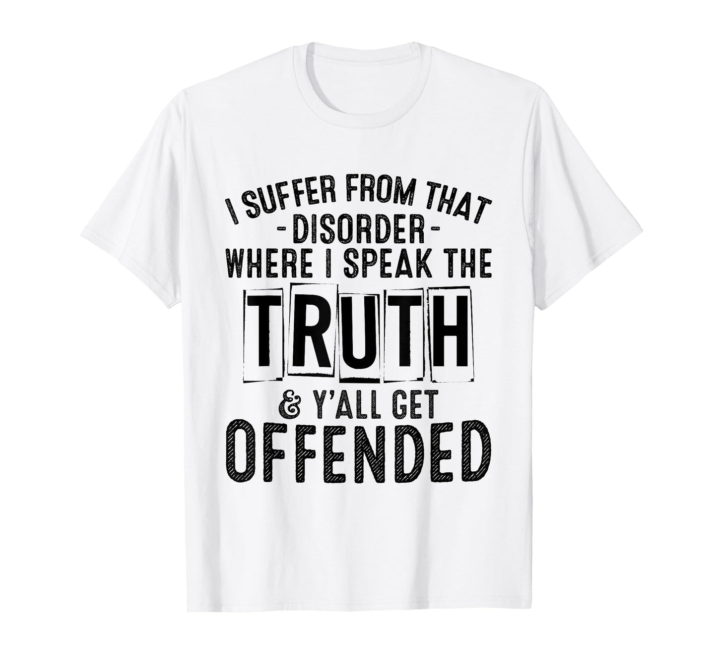 I Suffer From That Disorder Where I Speak The Truth Funny T-Shirt