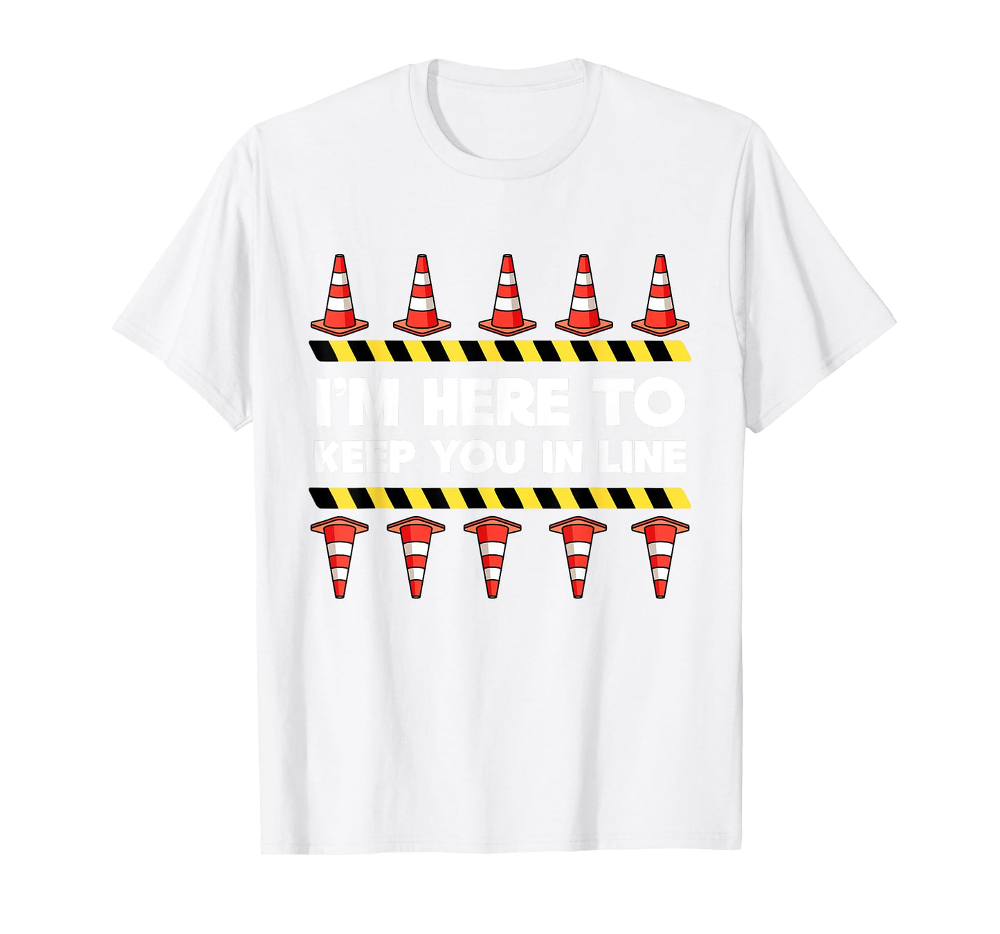 Traffic Cone Themed Gifts Safety Road Cone I'm Here To Keep You In Line T-Shirt
