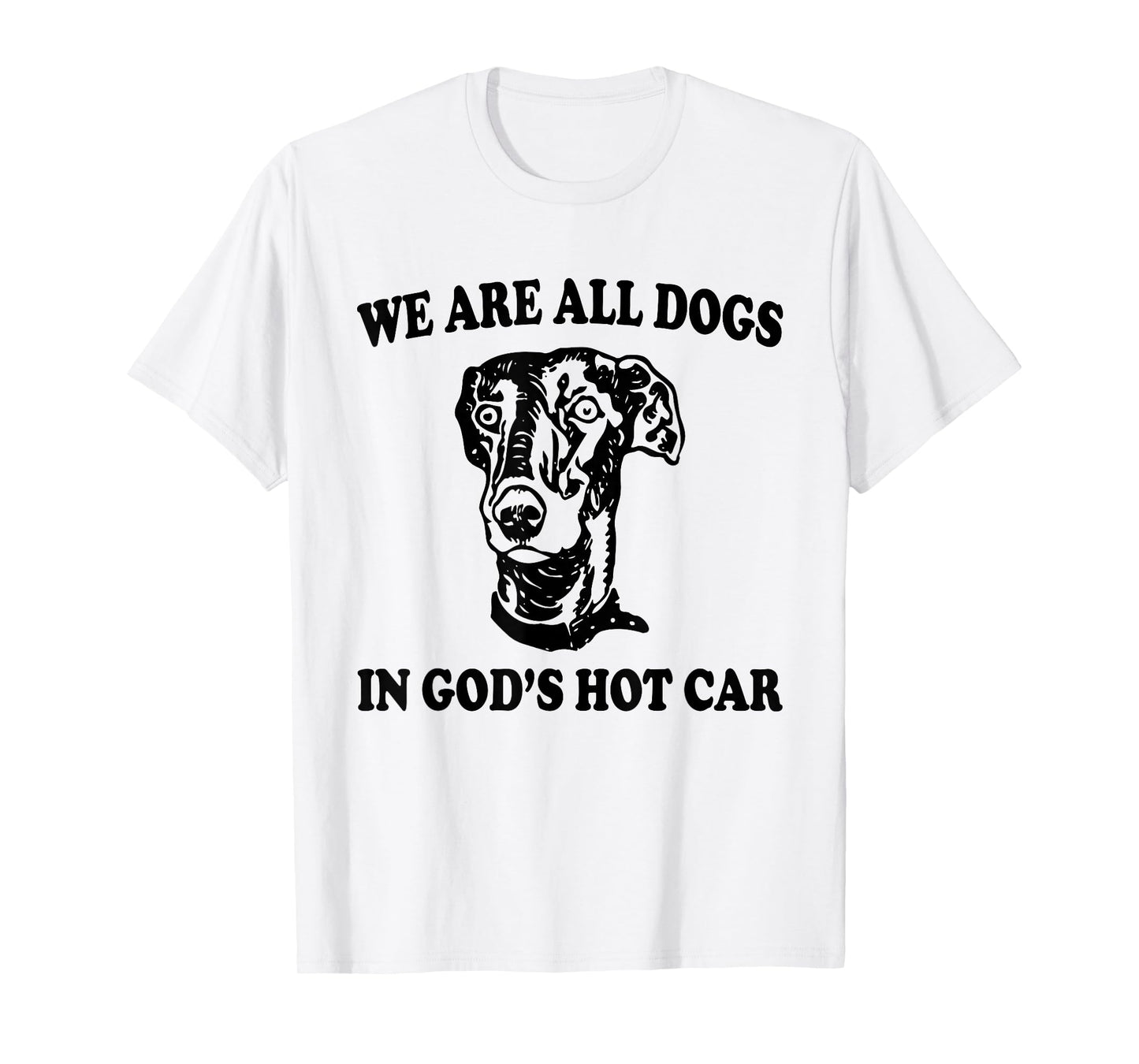 We Are All Dogs In God's Hot Car Funny Dog Meme T-Shirt