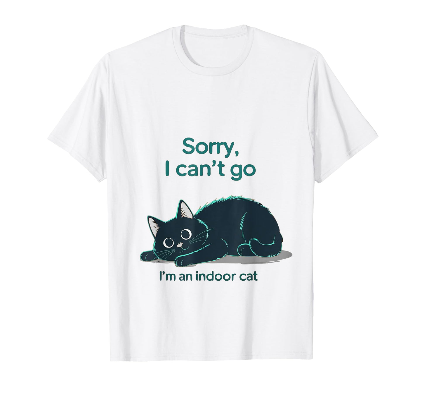 Sorry I Can’t Go – Cute Black Indoor Cat Humor T-Shirt