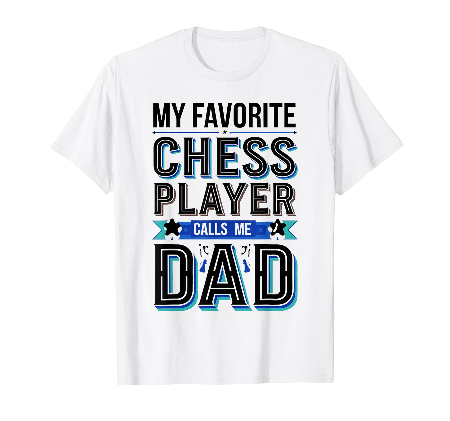 My Favorite Chess Player Calls Me Dad T-Shirt