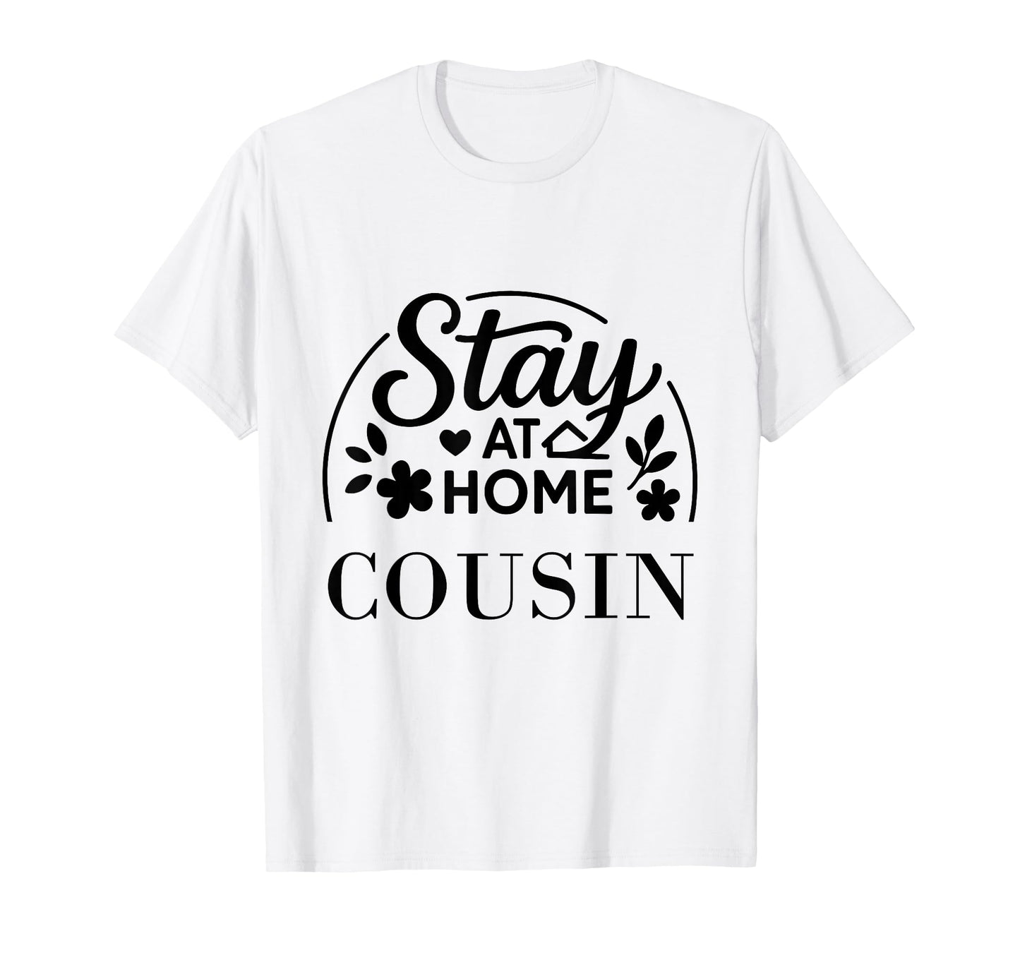 Stay at Home Cousin Funny Quote Suitable for Men Women. T-Shirt