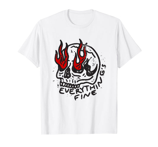 everything is fine skull joke sarcastic funny T-Shirt