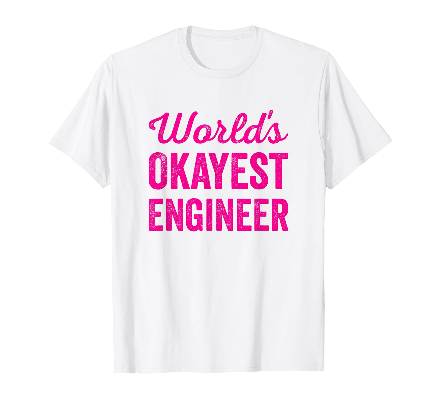 Worlds Okayest Engineer Funny Sarcastic Engineering Quote T-Shirt