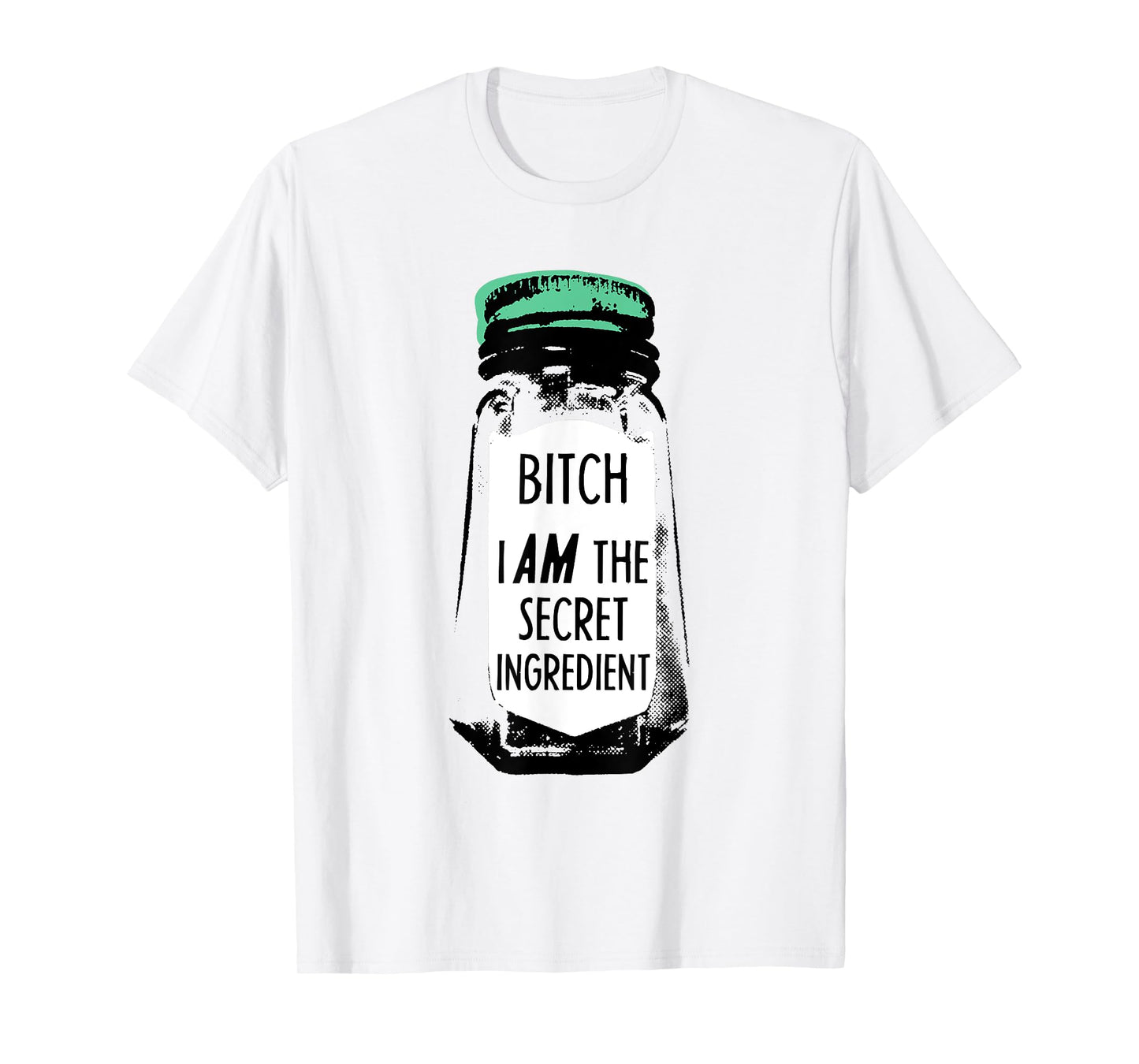 Bitch I Am The Secret Ingredient Funny Saying T-Shirt