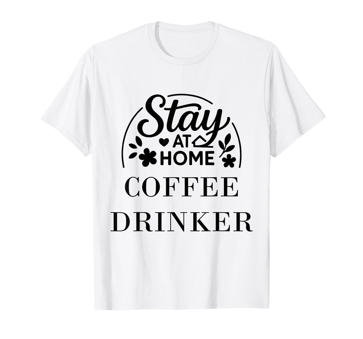 Stay at Home Coffee Drinker Men Women. T-Shirt