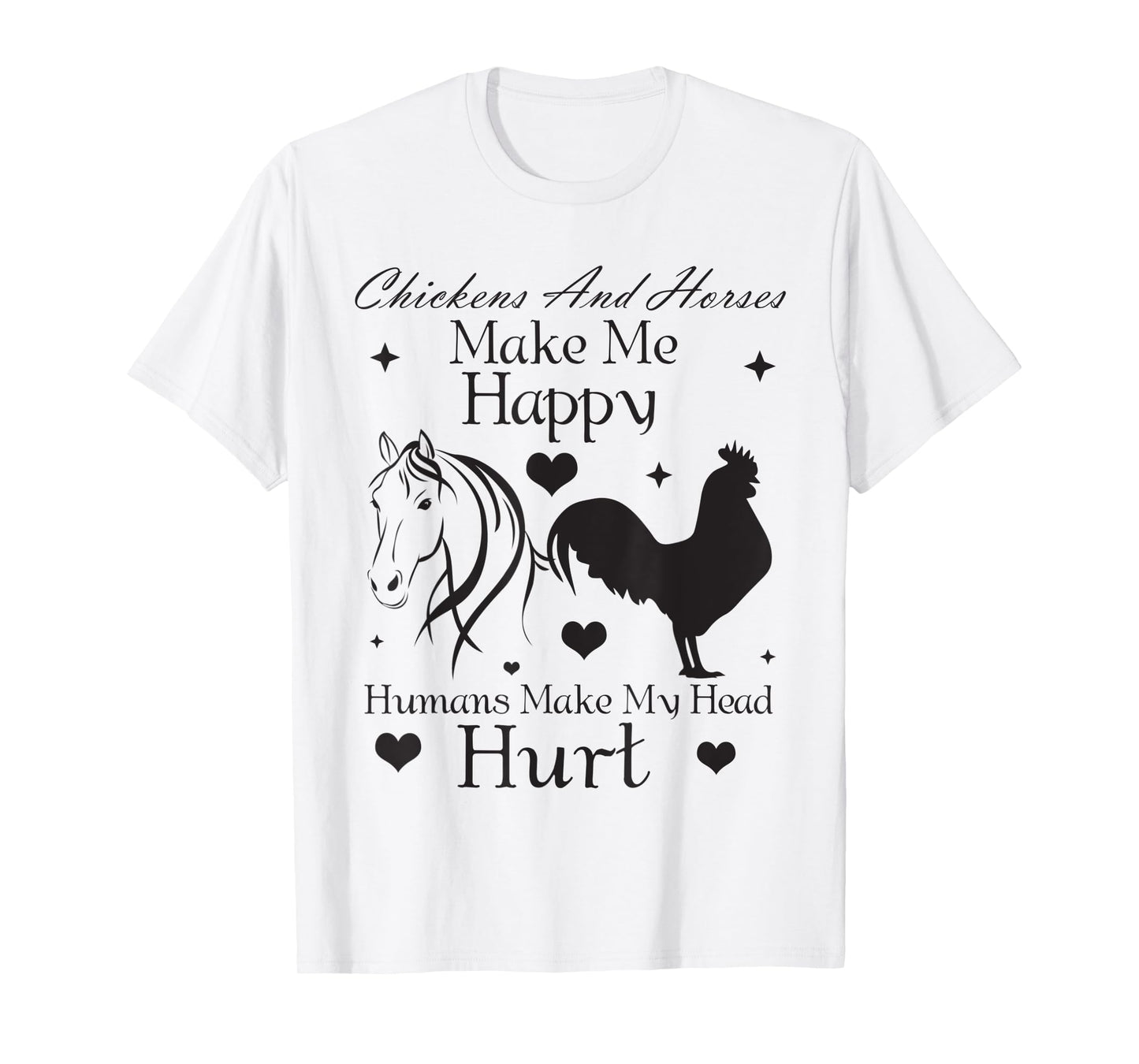Chickens And Horses Make Me Happy Humans Make My Head Hurt T-Shirt