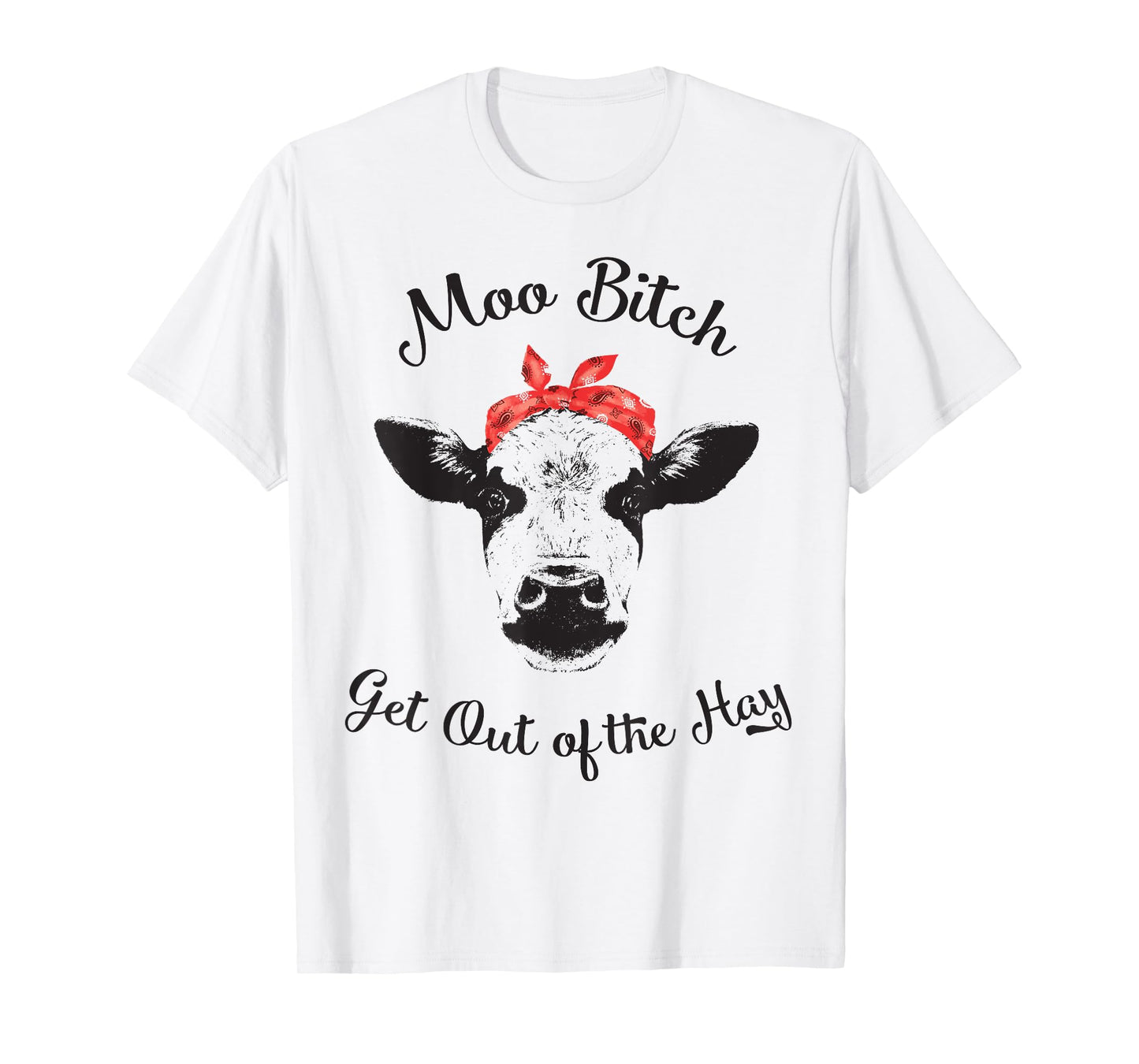 Moo Bitch Get Out The Hay Funny Heifer Cow Farm Shirt T-Shirt