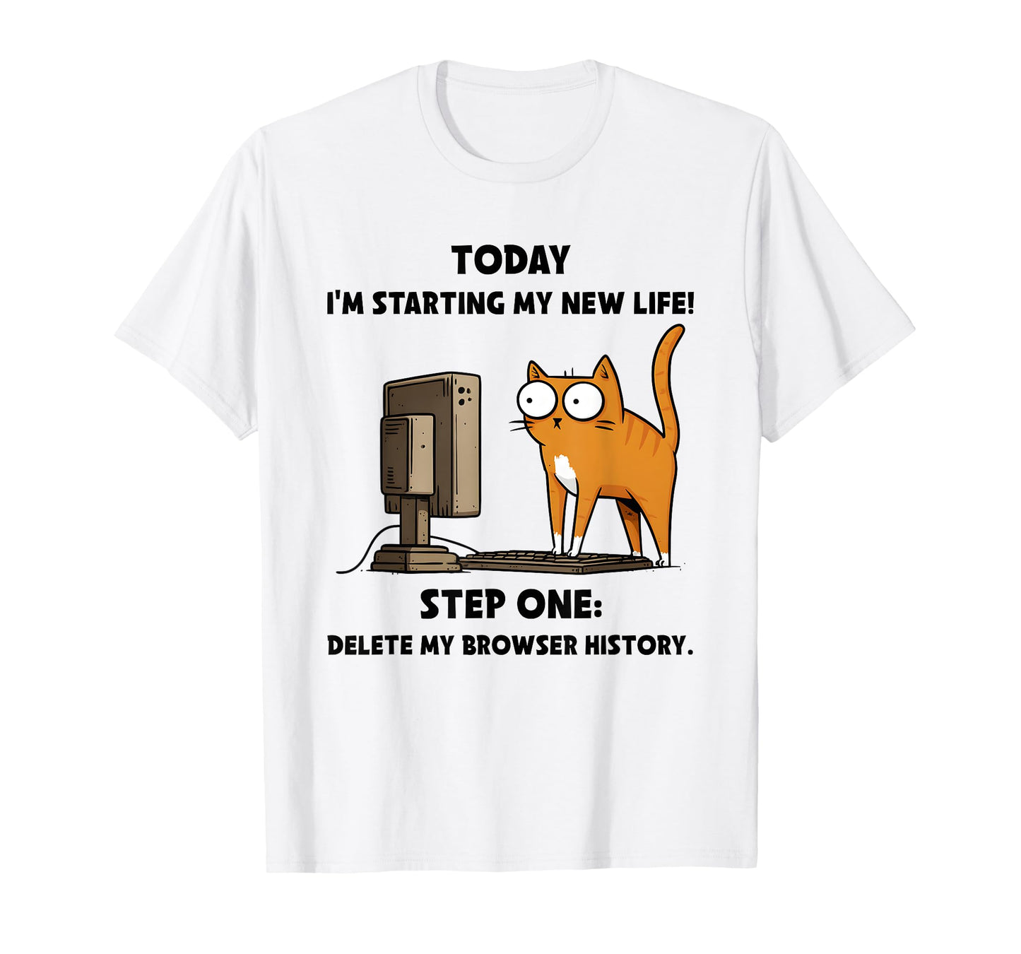 Cat Today I’m Starting My New Life Step One Delete Browser T-Shirt