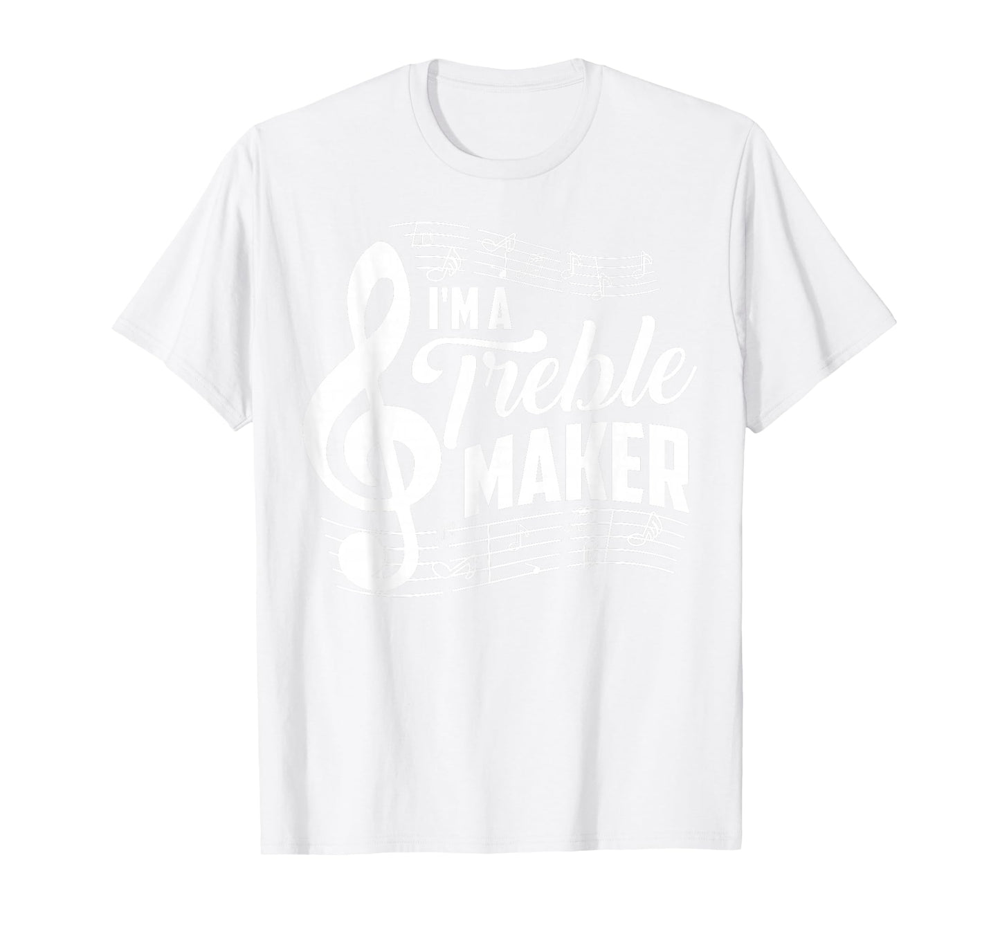 I'm A Treble Maker Shirt | Music Instrument Lovers Gag Gift T-Shirt