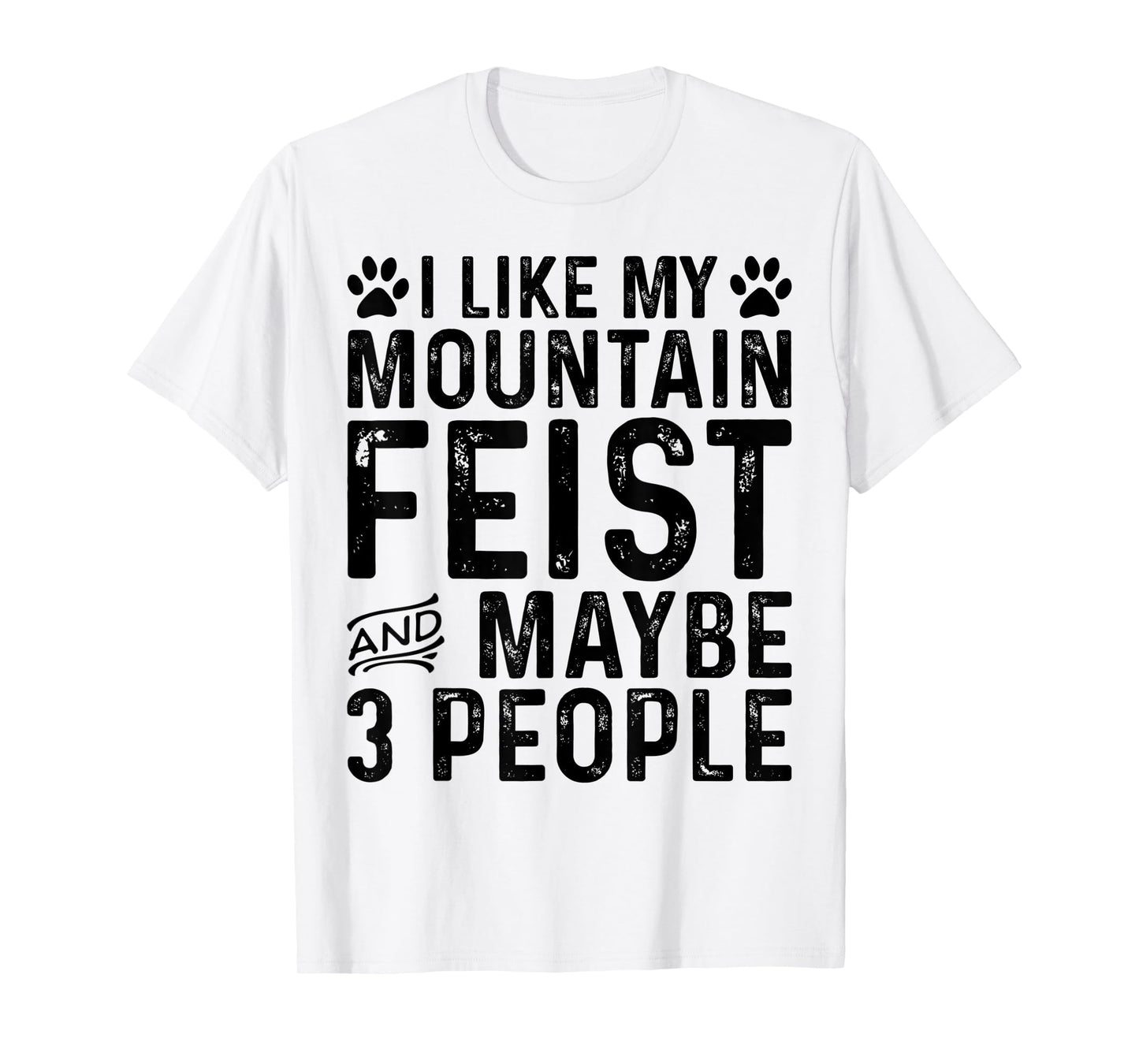 I Like My Mountain Feist And Maybe 3 People Funny Dog Owner T-Shirt