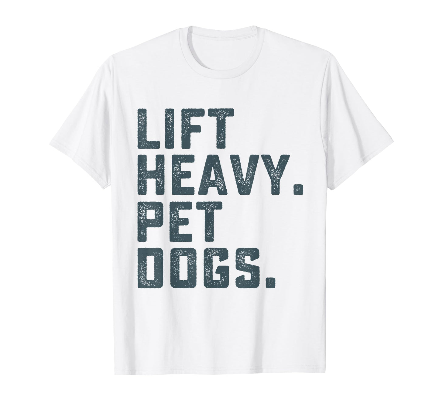 Lift Heavy Pet Dogs Funny Workout Fitness Gym Weightlifting T-Shirt