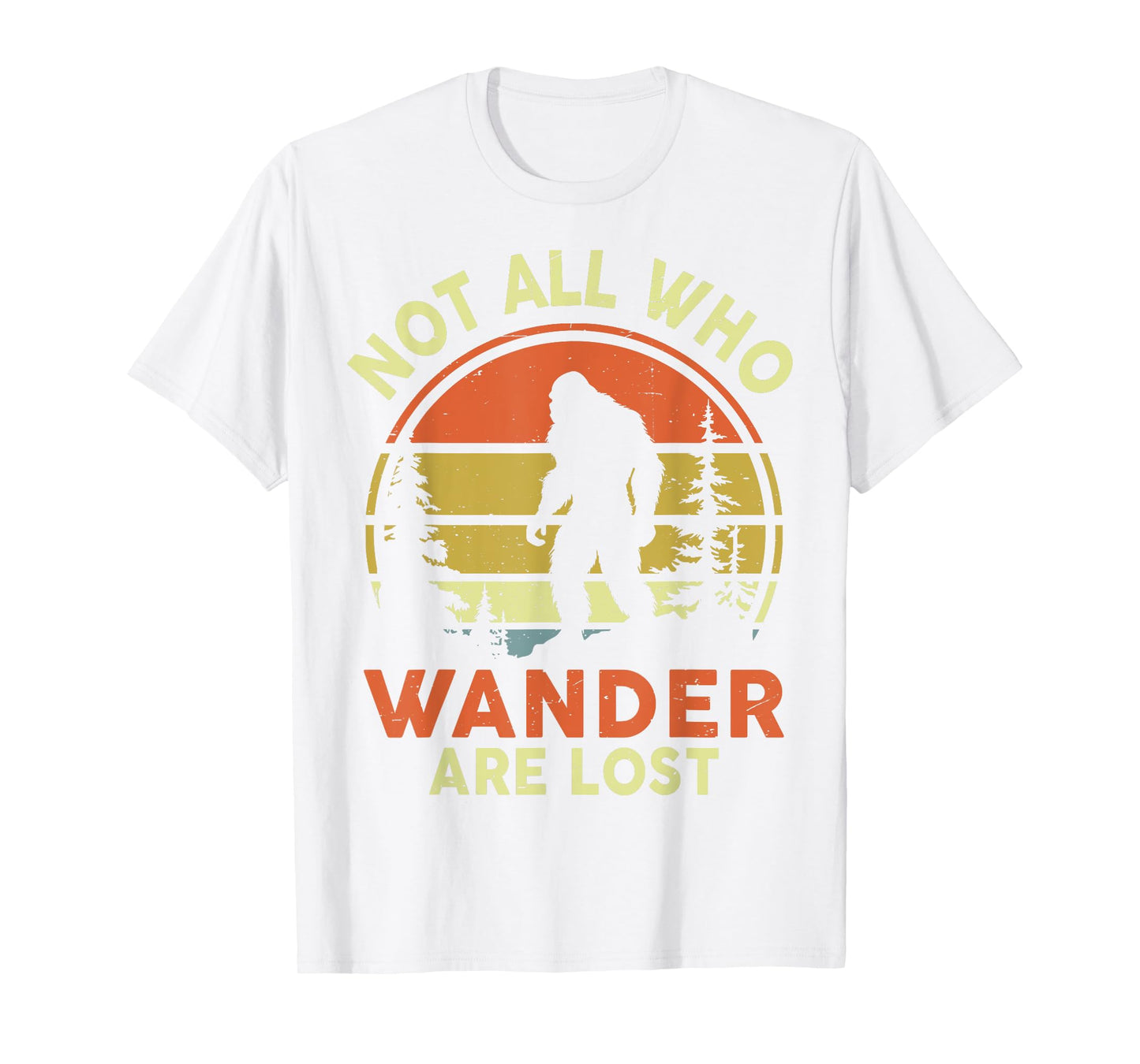 Funny Not All Who Wander Are Lost Bigfoot Men Women Mom Dad T-Shirt