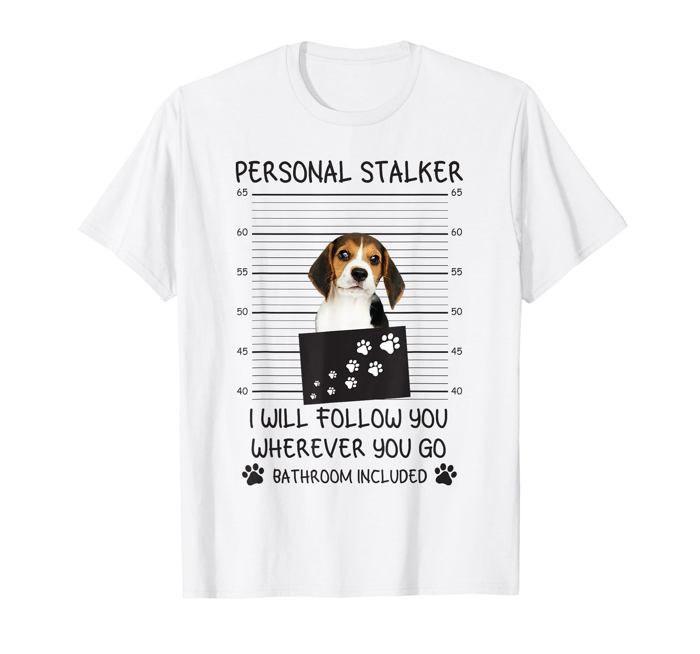 Funny Dog Lover Personal Stalker I'll Follow You Beagle Men Women T-Shirt