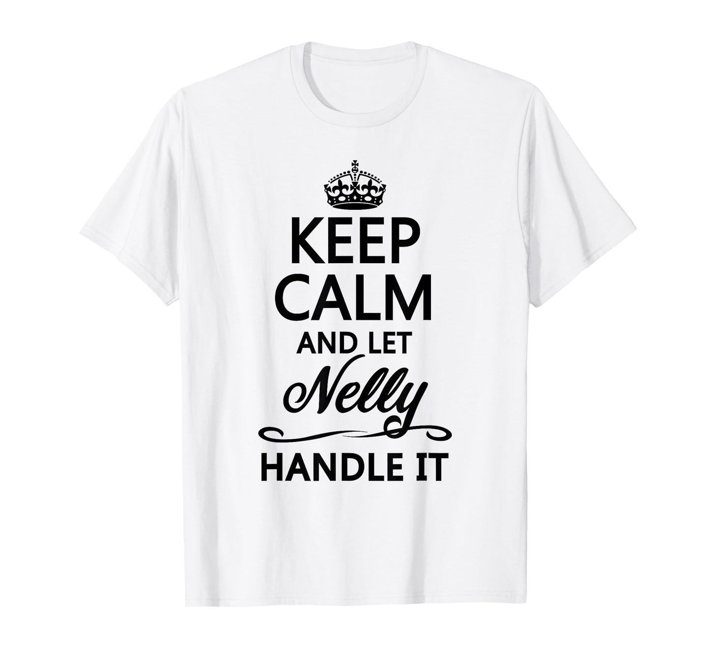 Keep Calm and Let Nelly Handle It Funny Name Gift T-Shirt
