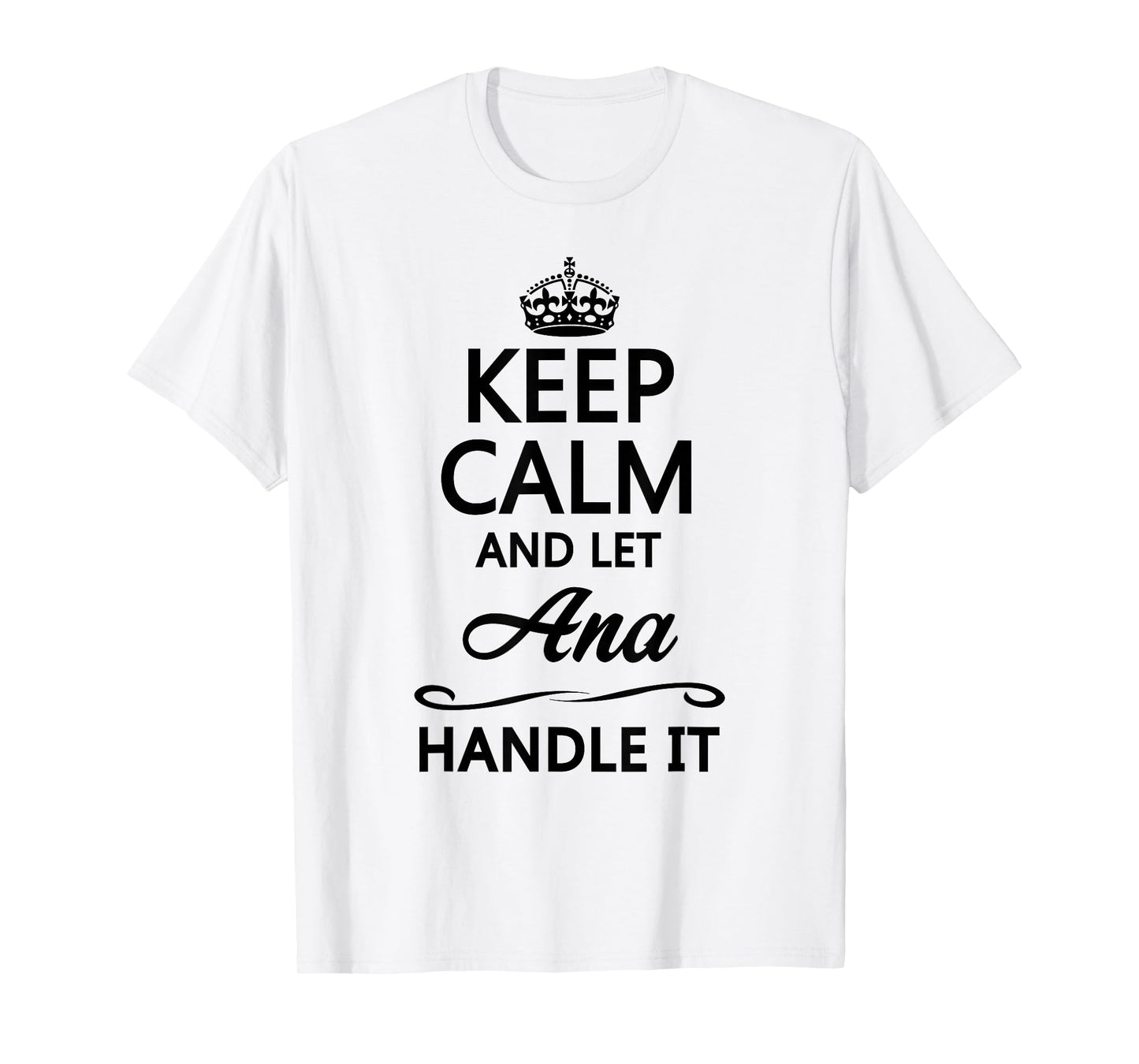KEEP CALM and let ANA Handle It | Funny Name Gift - T-Shirt