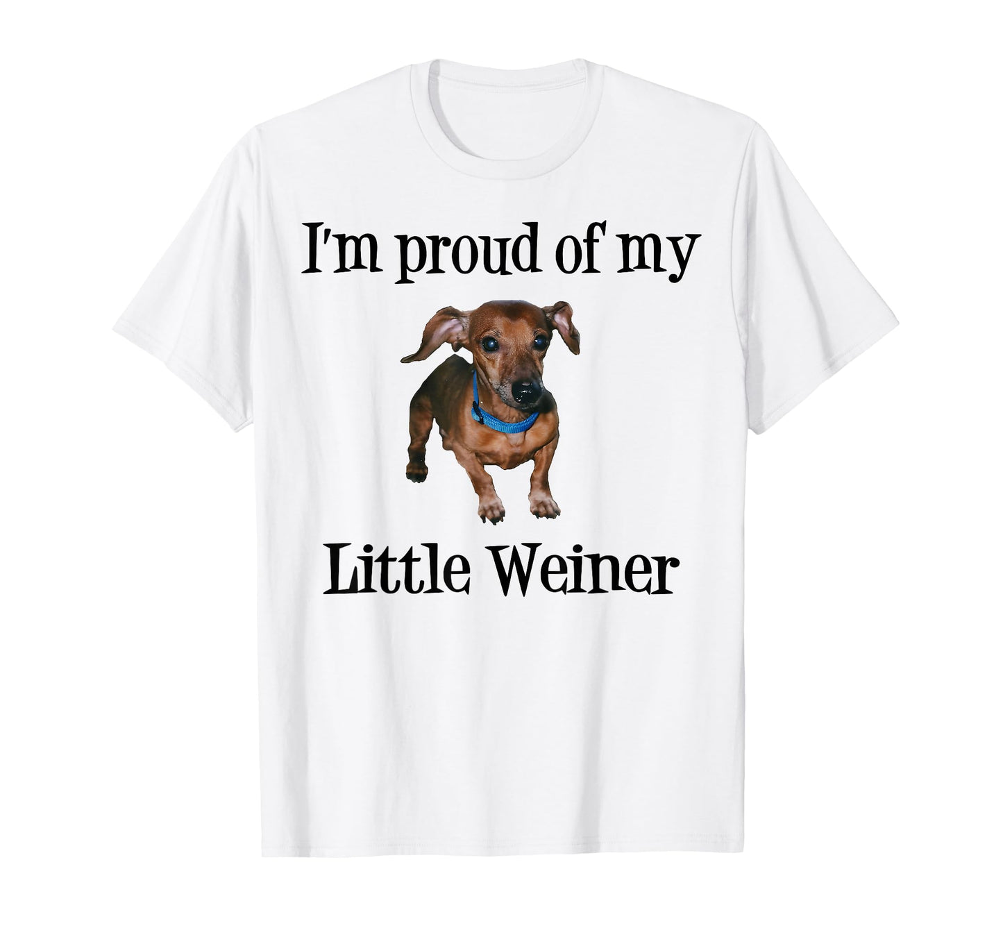I'm Proud of My Little Weiner Funny Dog Lover Animal Lover T-Shirt