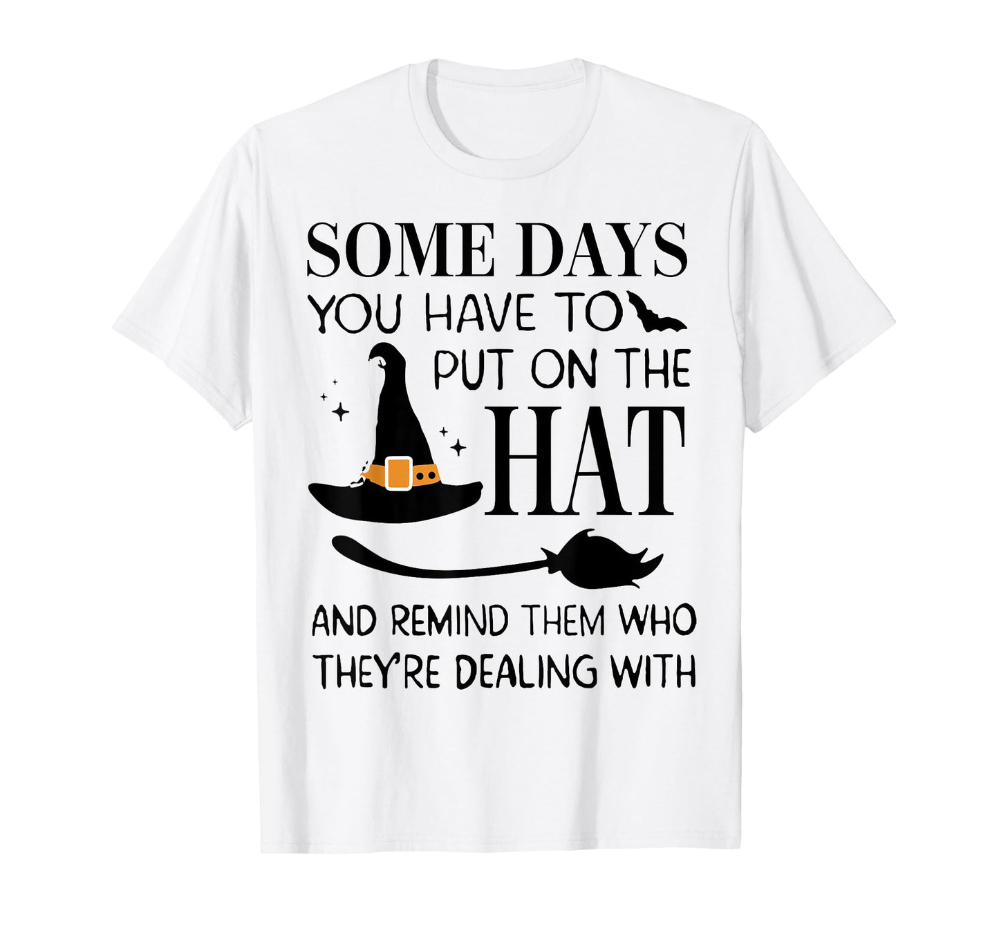 Some Days You Have To Put On Hat And Remind Them T-Shirt
