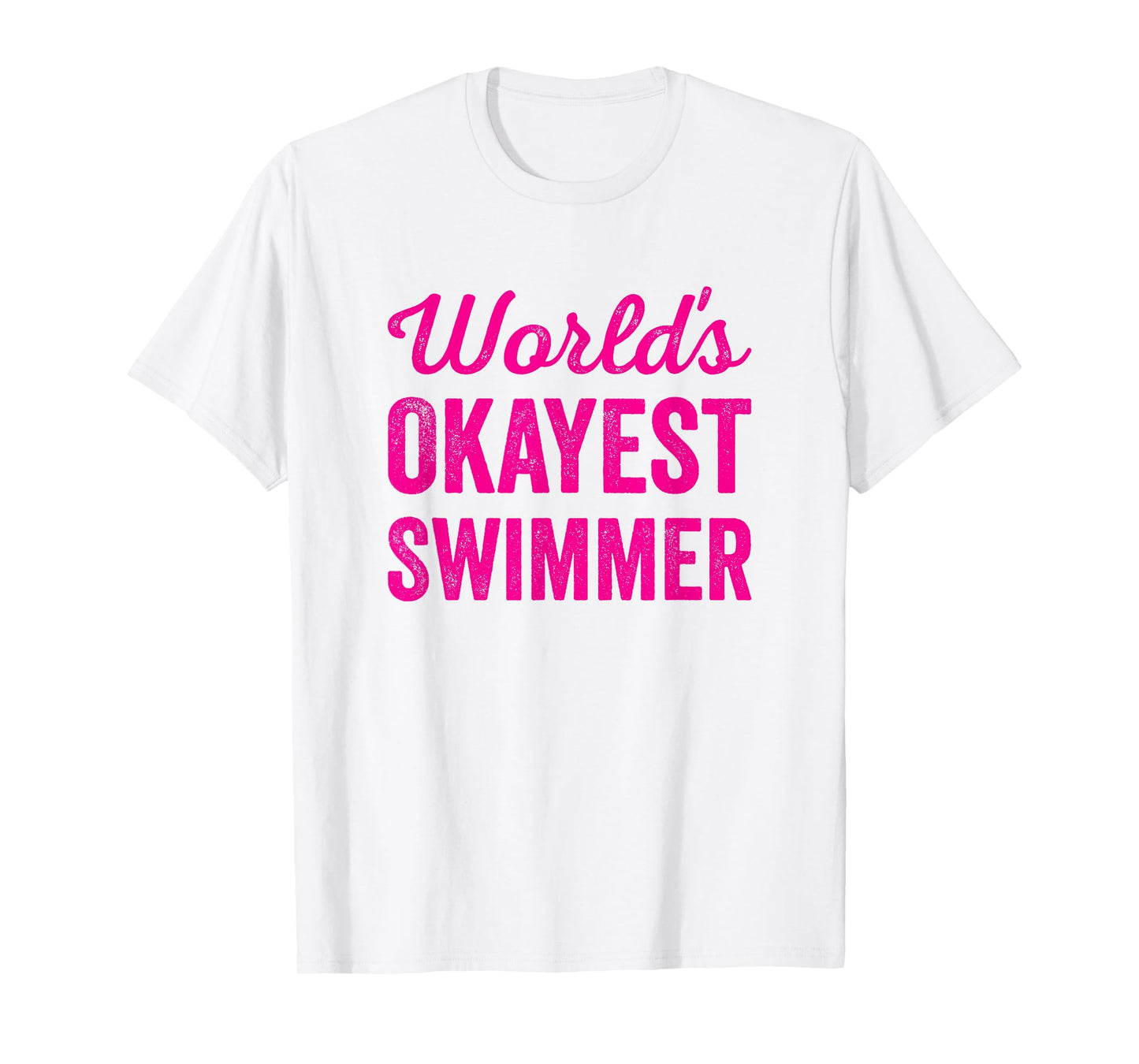 Worlds Okayest Swimmer Funny Sarcastic Swimming Sports Quote T-Shirt