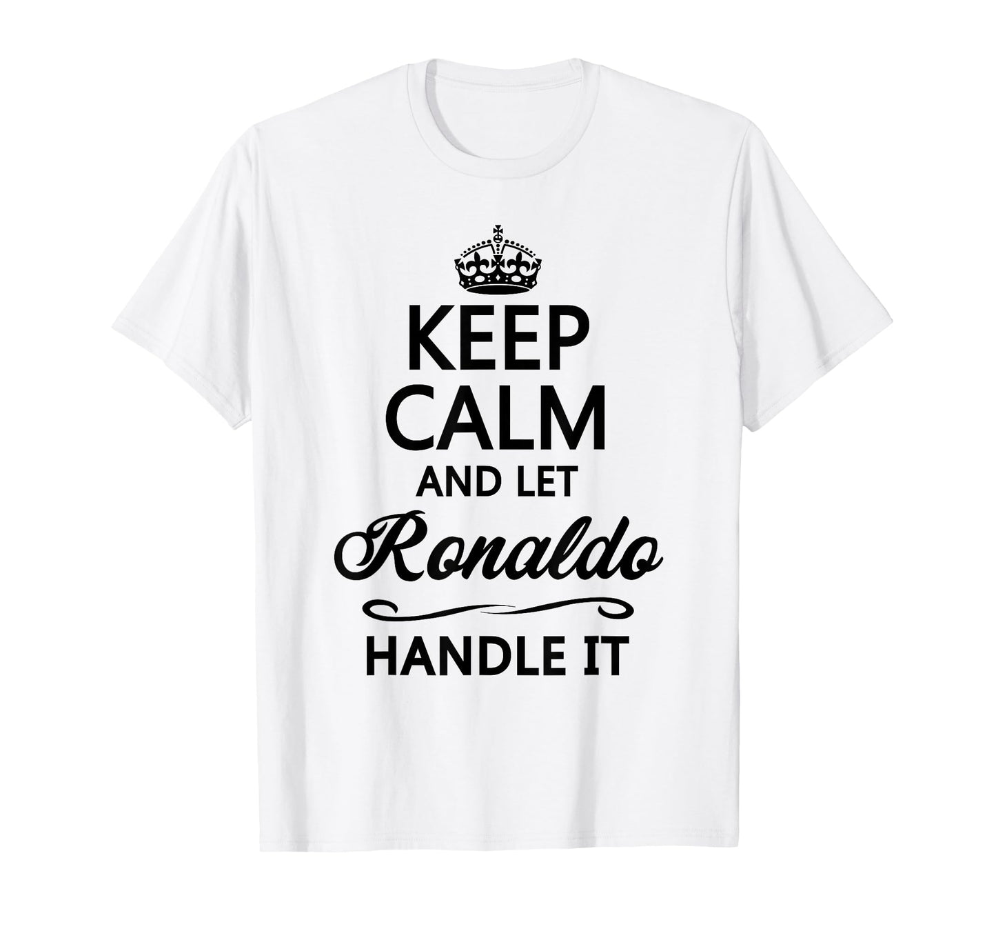 Keep Calm and let Ronaldo Handle It | Funny Name Gift - T-Shirt