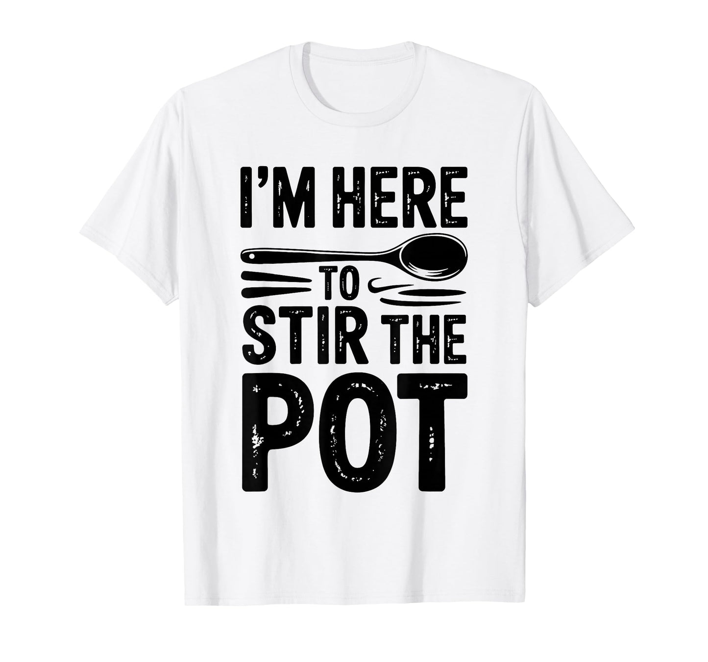 I'm Here to Stir The Pot Funny Cooking Lover Pun Men Women T-Shirt