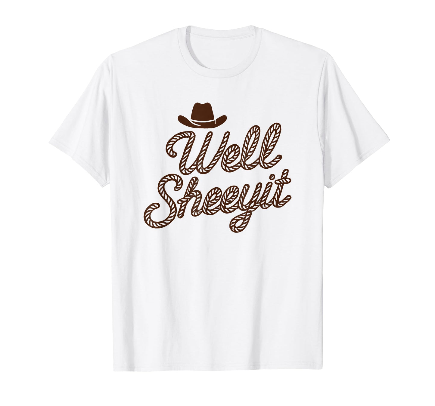 Funny Well Sheeyit Cowboy hat southern country quote T-Shirt