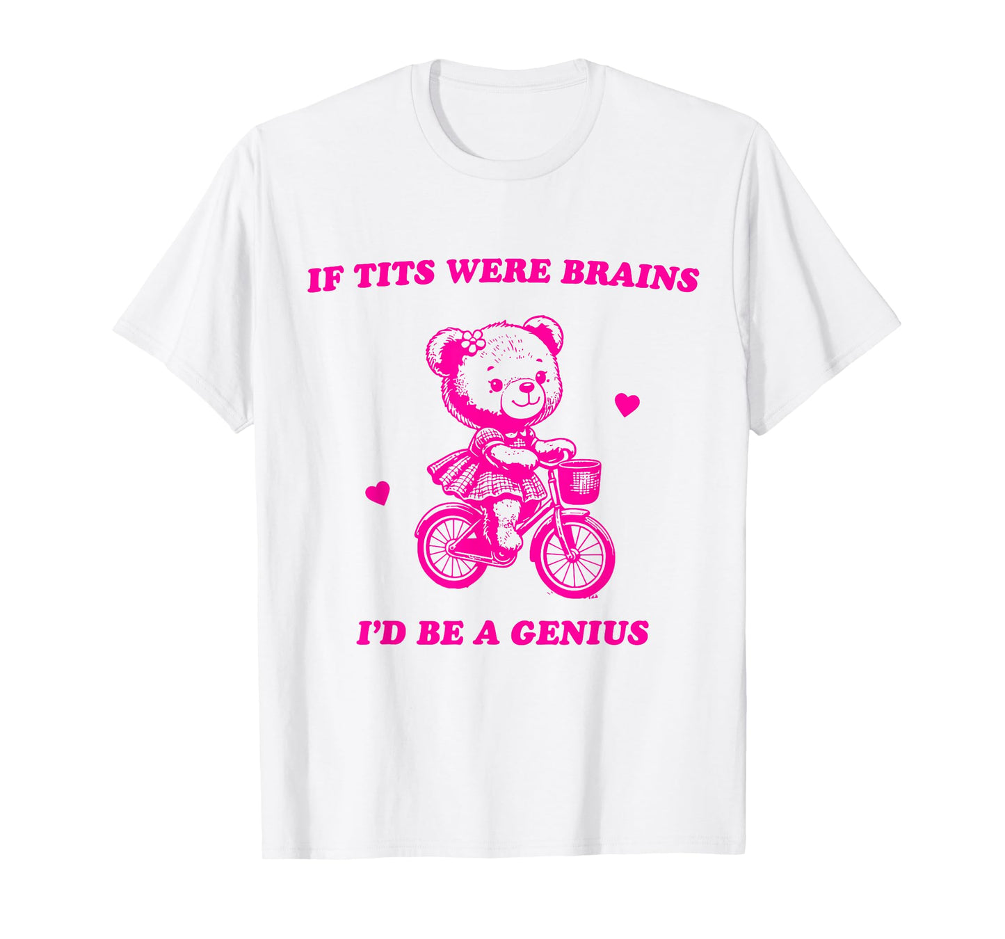 If Tits Were Brains I'd Be A Genius T-Shirt