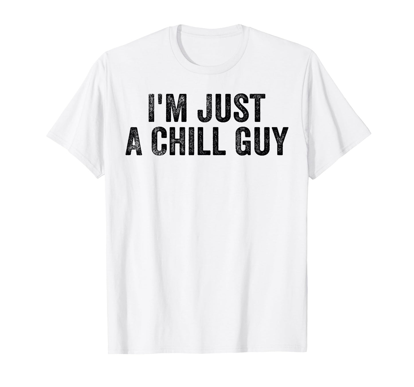 I'm Just A Chill Guy Funny Meme T-Shirt