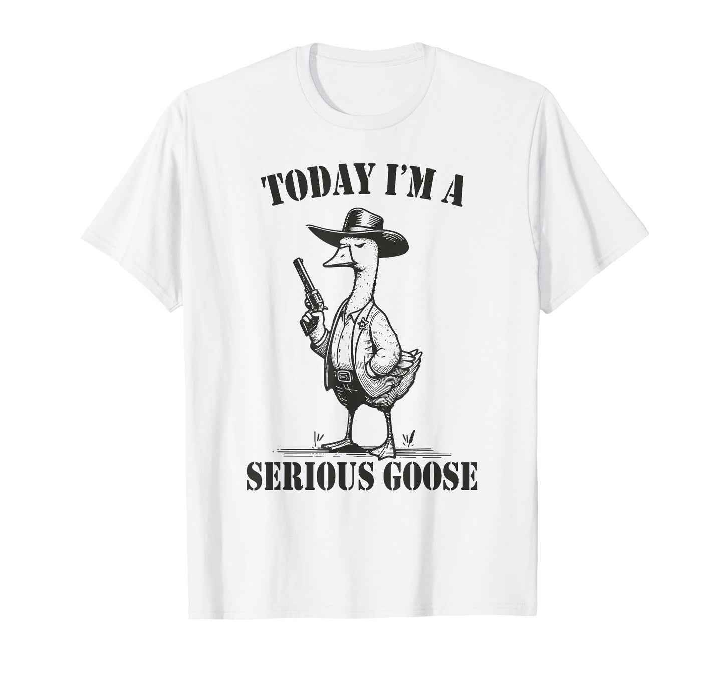 Today I'm A Serious Goose T-Shirt
