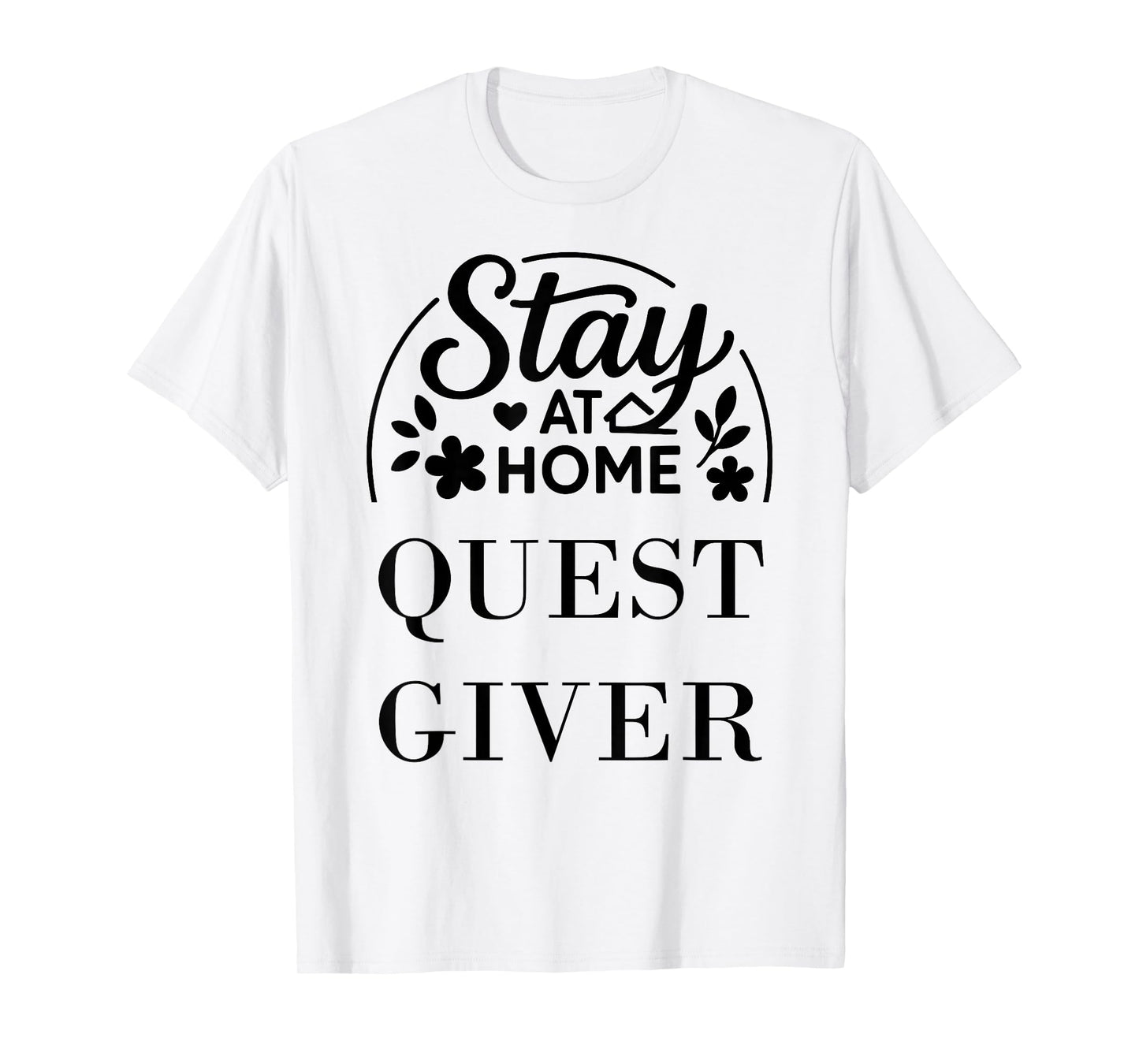 Stay at Home Quest Giver Suitable for Kids Men Women. T-Shirt