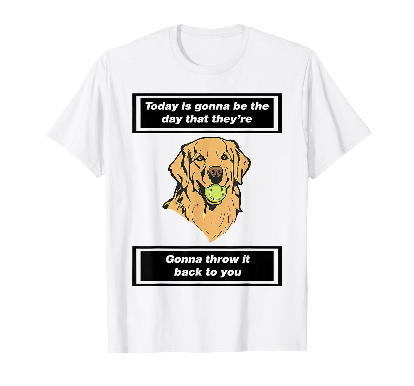 Today is Gonna Be The Day That They're Gonna Throw It Back T-Shirt