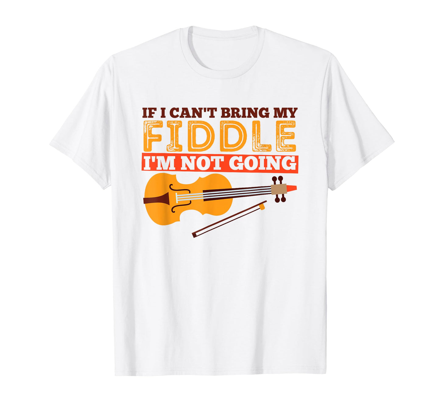 Funny Fiddle Shirt - If I Can't Bring My Fiddle ... T-Shirt