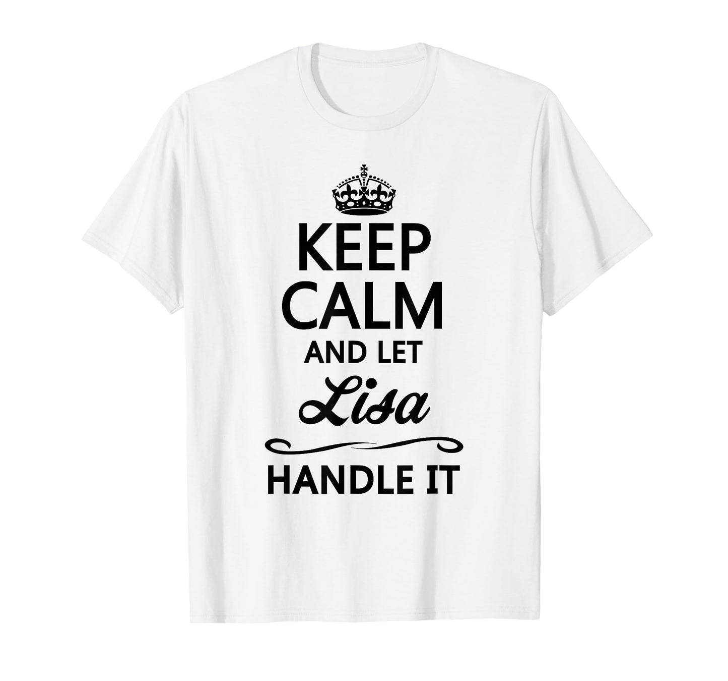 Keep Calm and let Lisa Handle It | Funny Name Gift - T-Shirt
