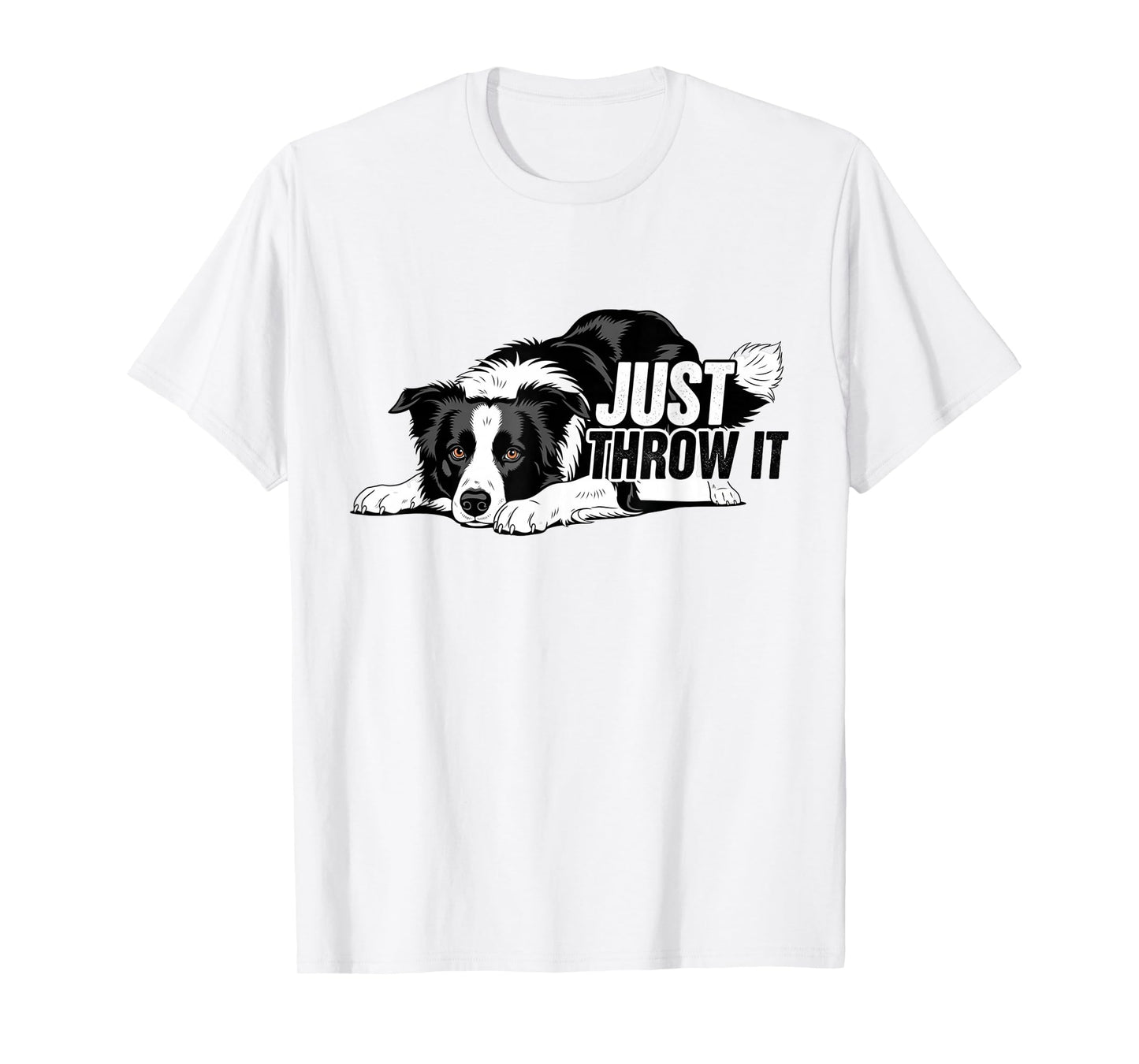 Just Throw It Funny Border Collie Dog Lover Gifts Men Women T-Shirt