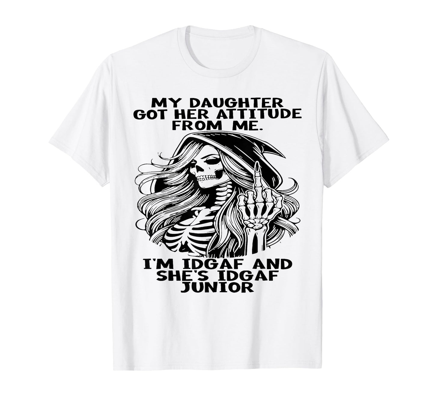My Daughter Got Her Attitude From Me I'm IDGAF & She's IDGAF T-Shirt
