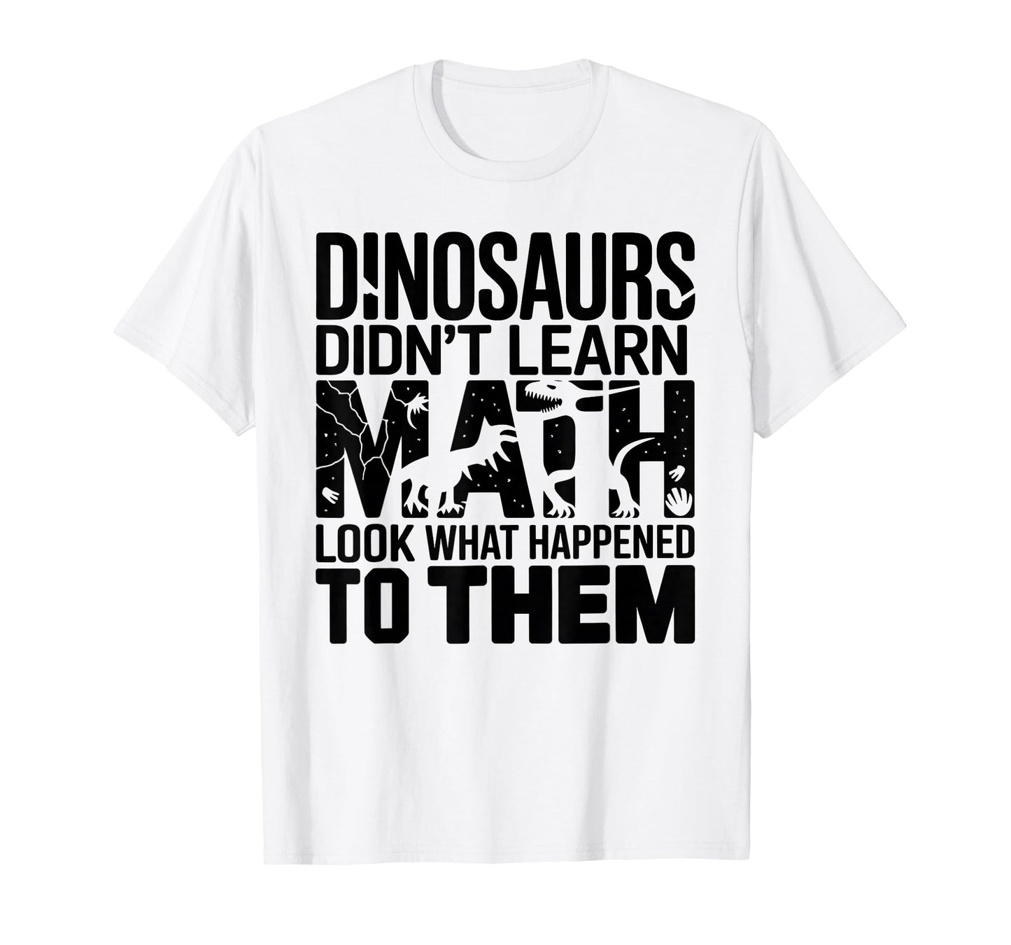 Dinosaurs Didn't Learn Math Funny Design for Kids Adults T-Shirt