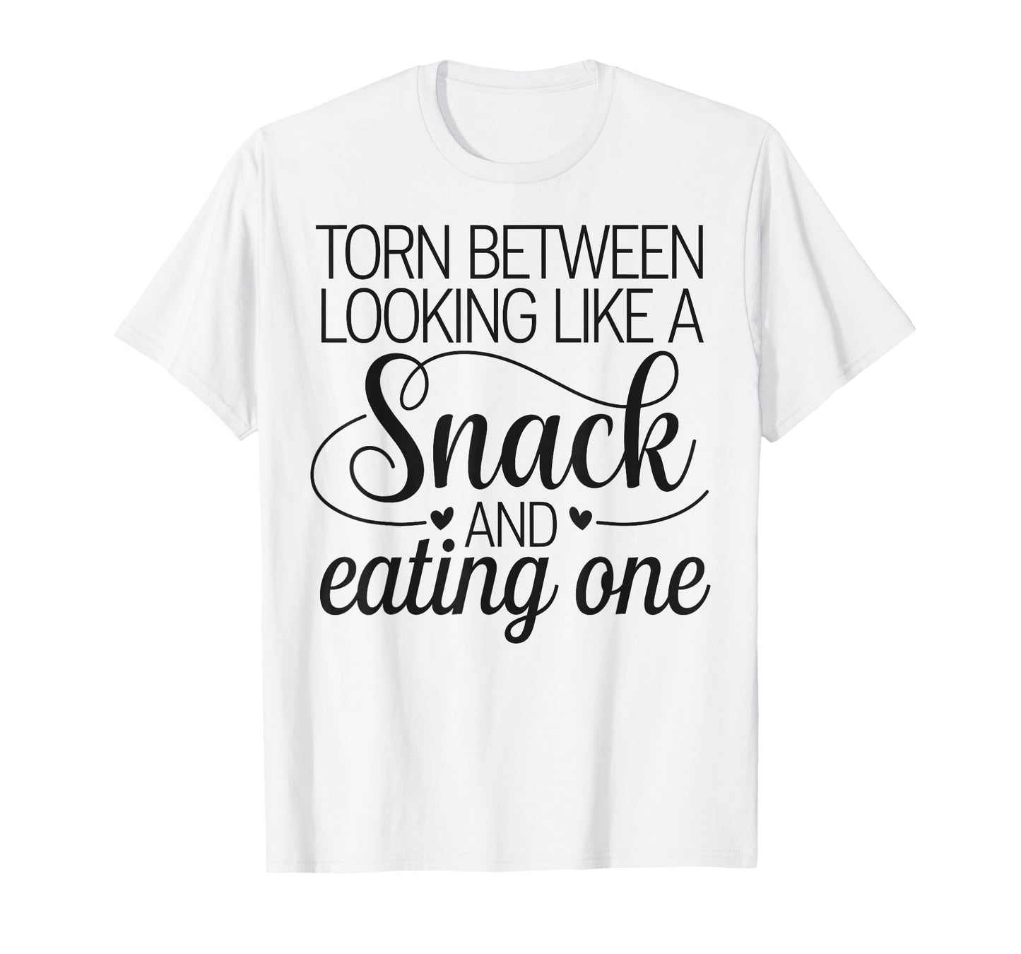 Torn Between Looking Like a Snack & Eating One Gym Humor T-Shirt