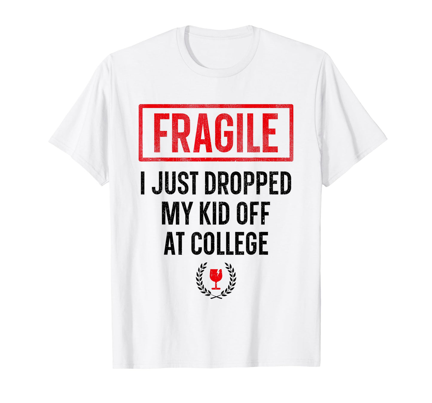 Funny Parent Fragile I Just Dropped My Kid Off at College T-Shirt