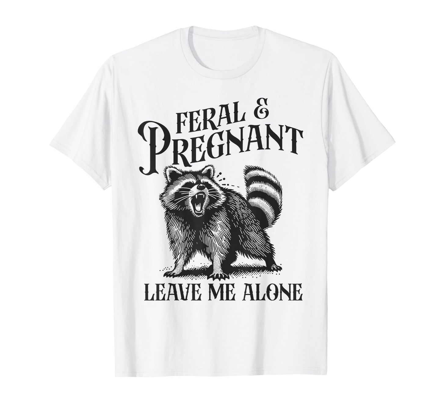 Feral and Pregnant Leave Me Alone Funny Pregnancy Humor T-Shirt