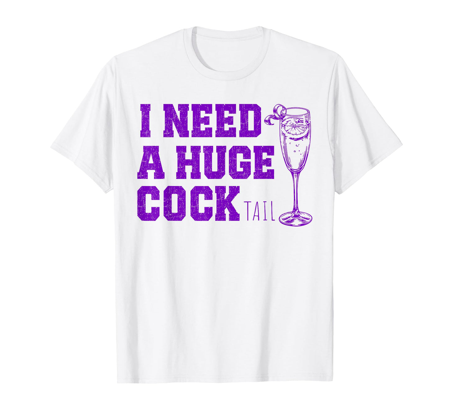 I Need a Huge COCKtail, Funny Gag Tee Adult Humor Drinking T-Shirt