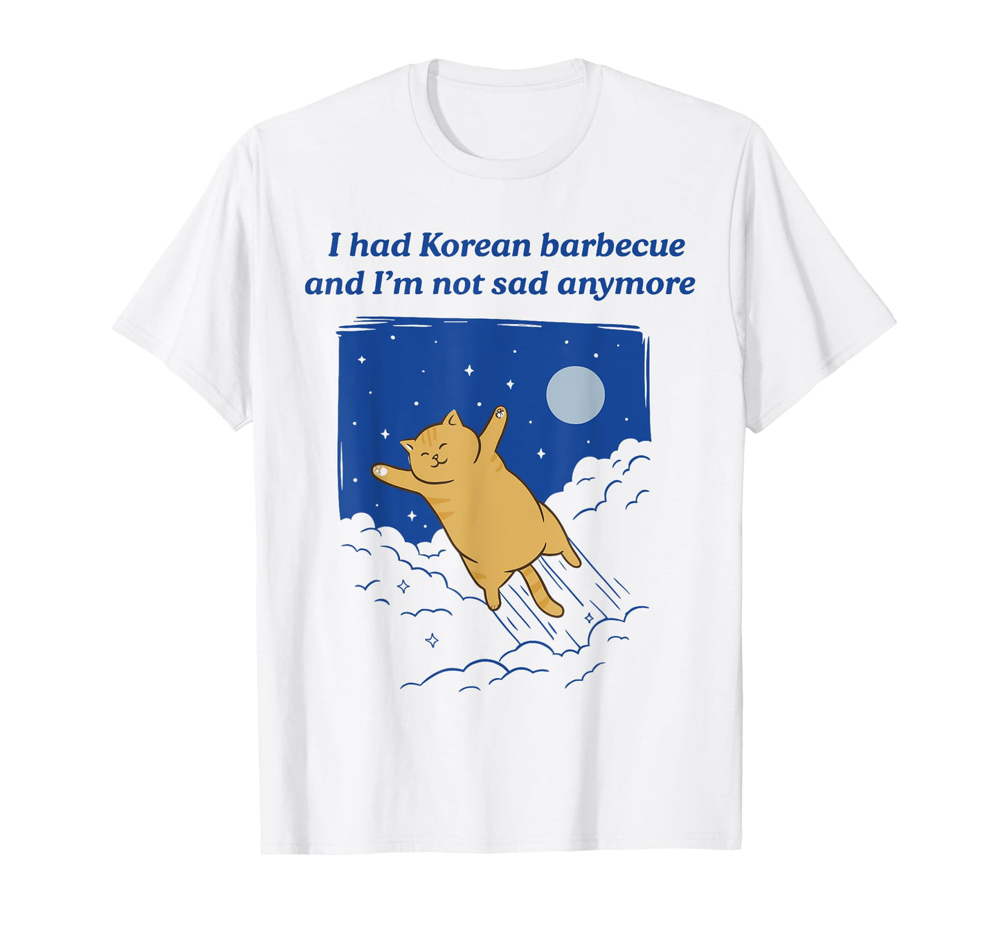 I Had Korean Barbecue And I'm Not Sad Anymore T-Shirt