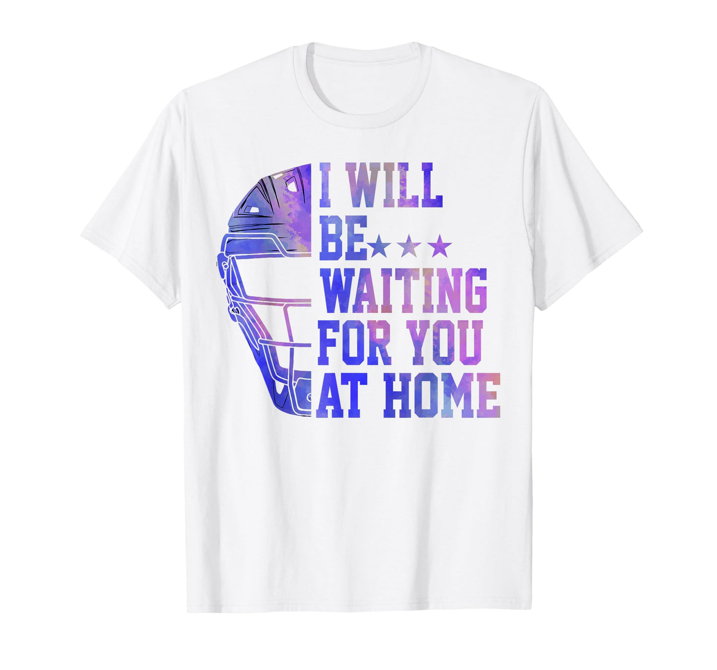 I Will Be Waiting for You at Home Baseball Softball Catcher T-Shirt