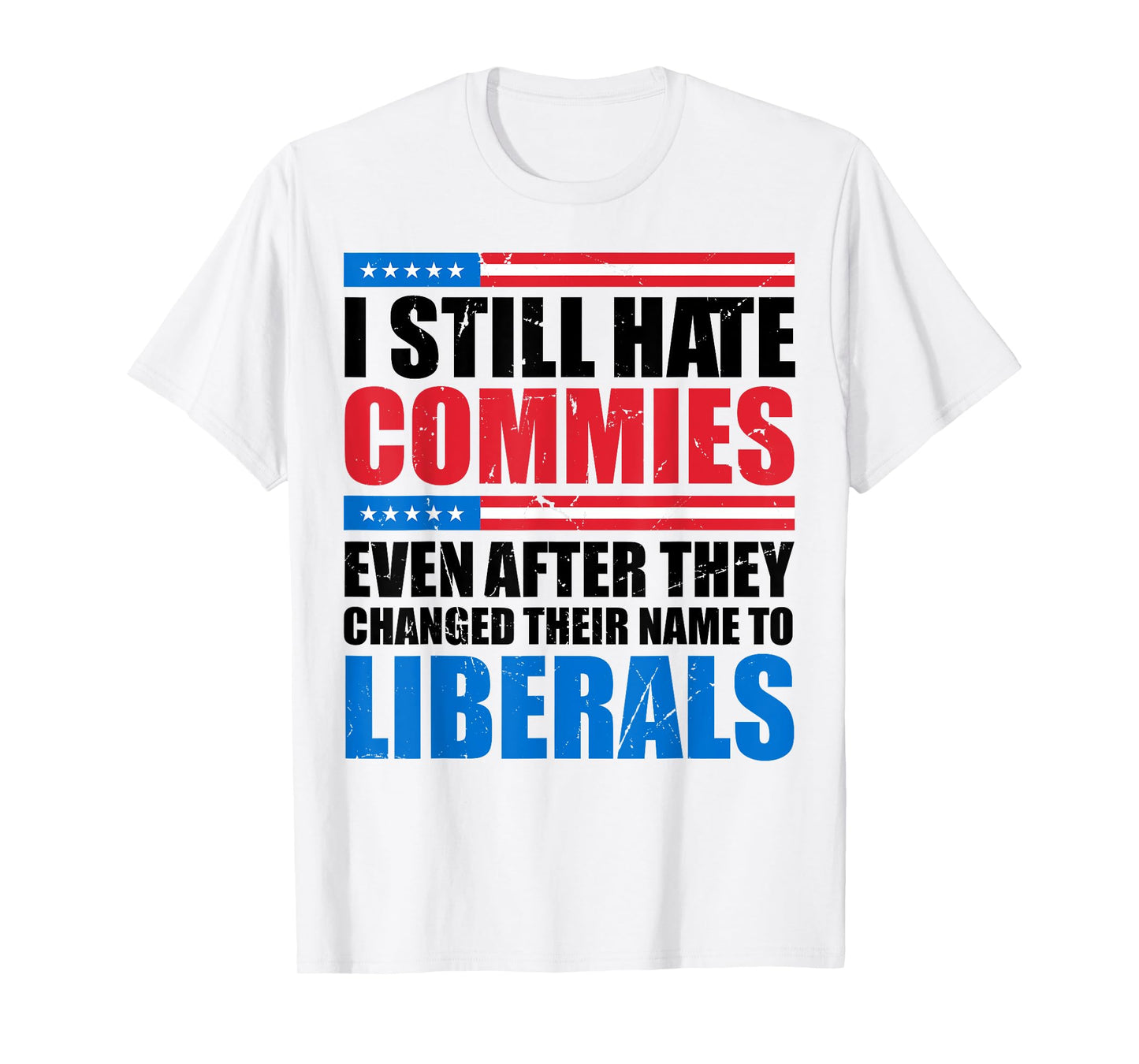 I Still Hate Commies Even After They Changed Their Name T-Shirt