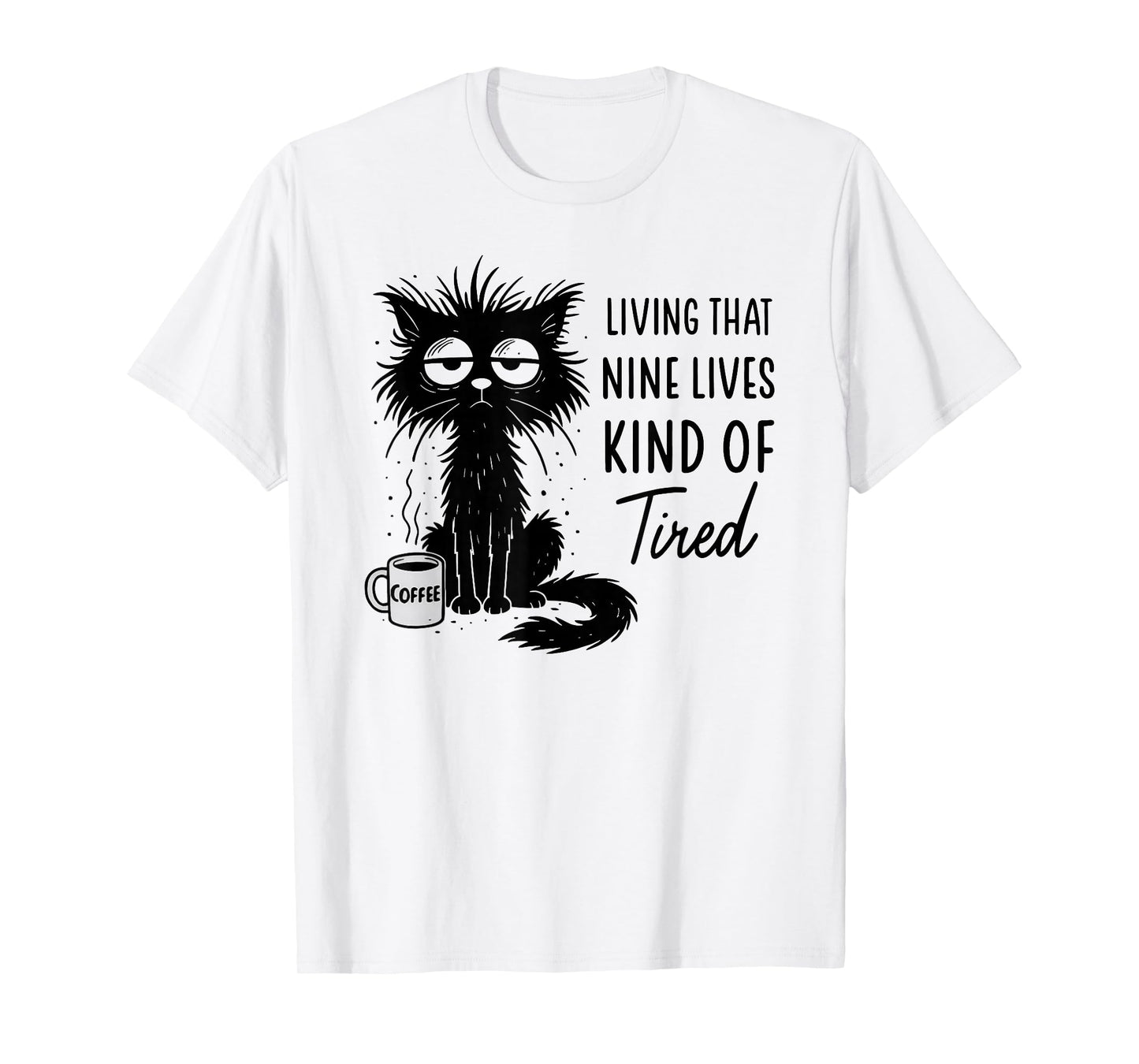 Living That Nine Lives Kind of Tired Funny Cat Coffee Lover T-Shirt