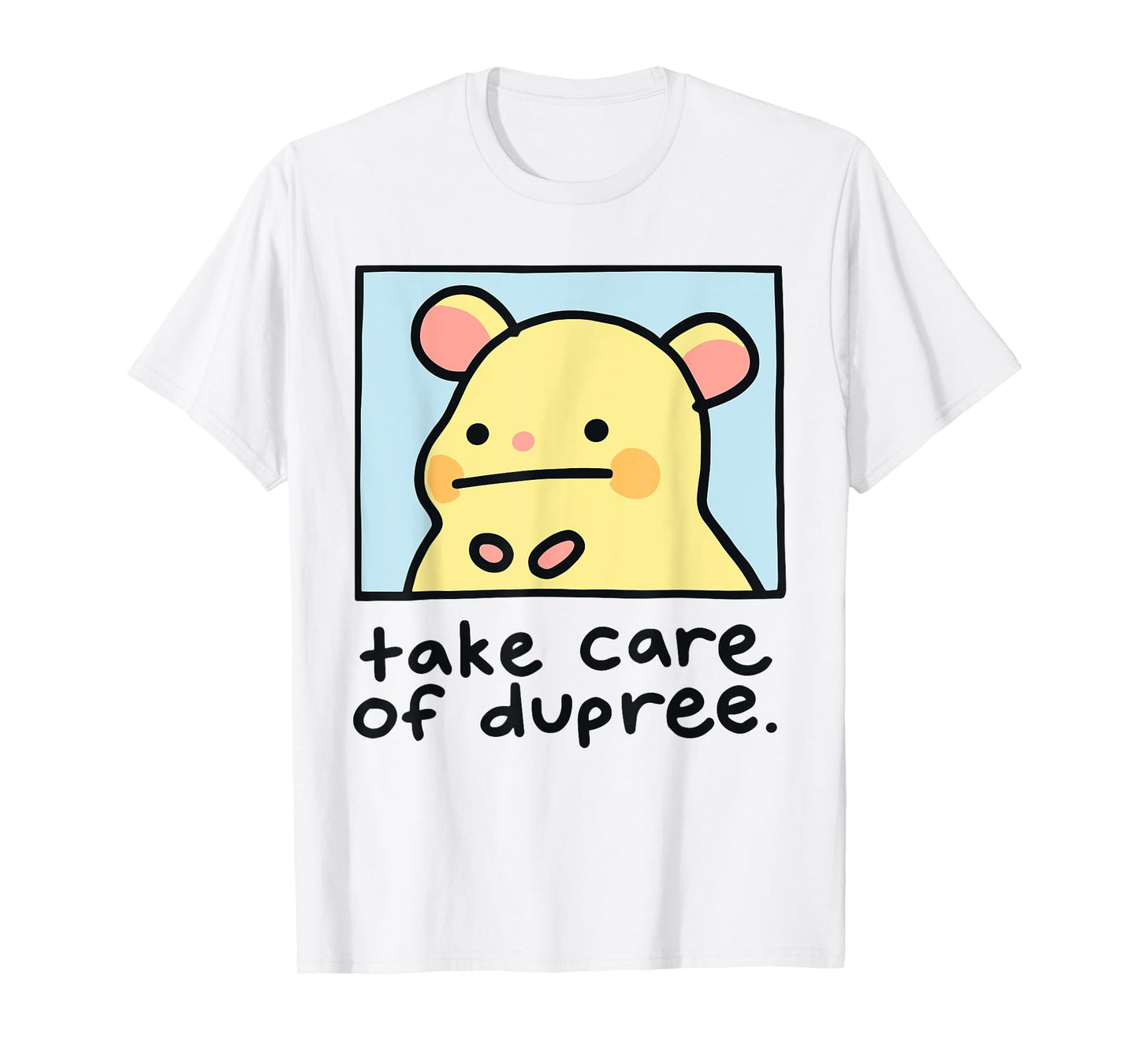 Take Care Of Dupree T-Shirt